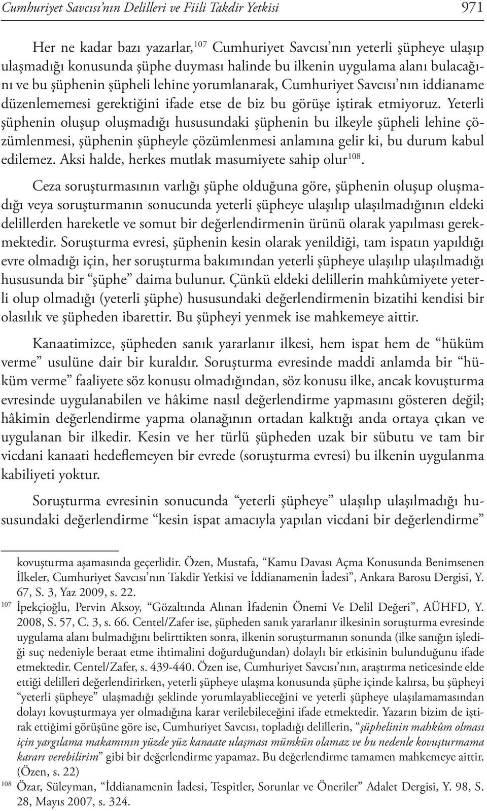 Yeterli şüphenin oluşup oluşmadığı hususundaki şüphenin bu ilkeyle şüpheli lehine çözümlenmesi, şüphenin şüpheyle çözümlenmesi anlamına gelir ki, bu durum kabul edilemez.