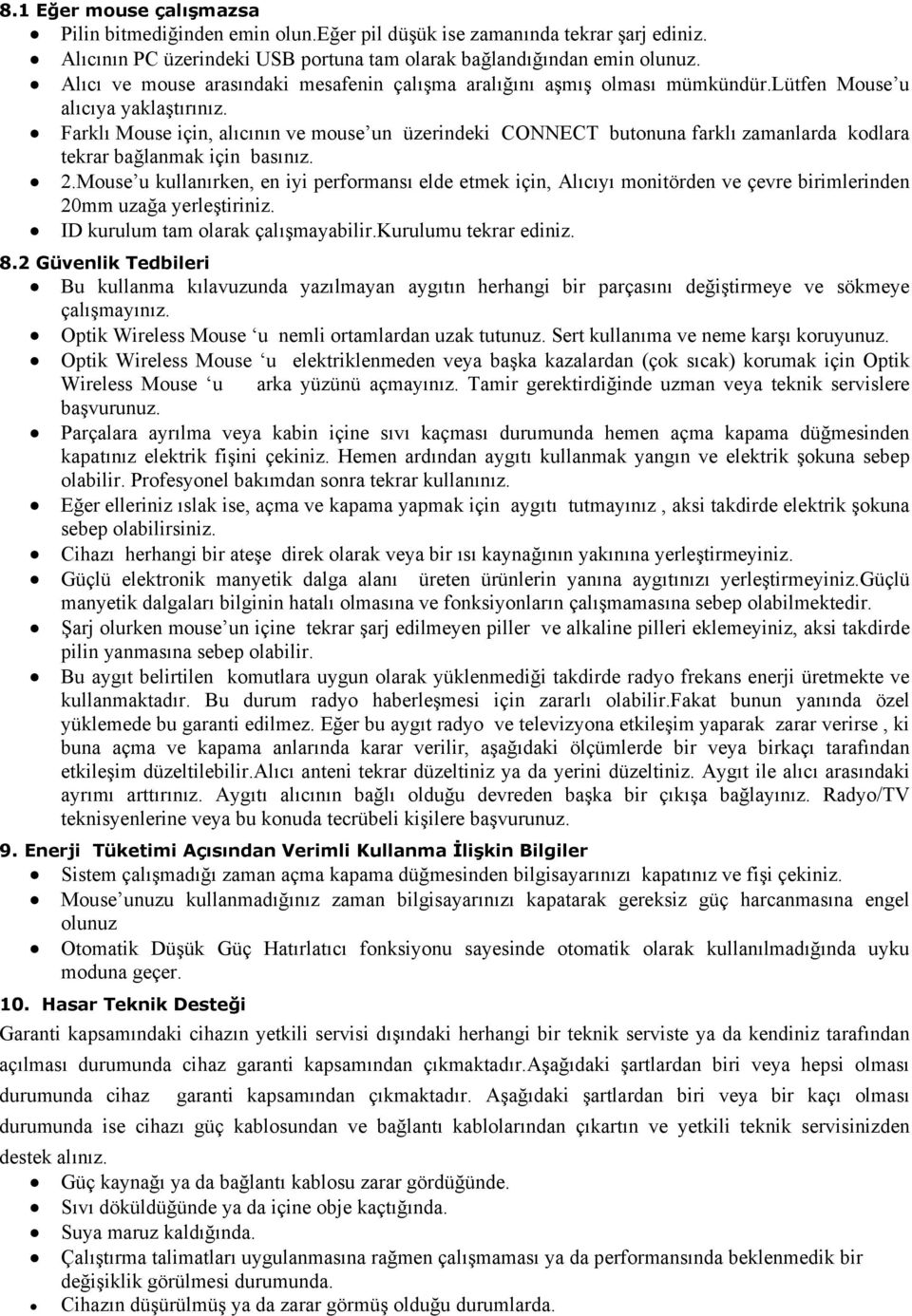 Farklı Mouse için, alıcının ve mouse un üzerindeki CONNECT butonuna farklı zamanlarda kodlara tekrar bağlanmak için basınız. 2.