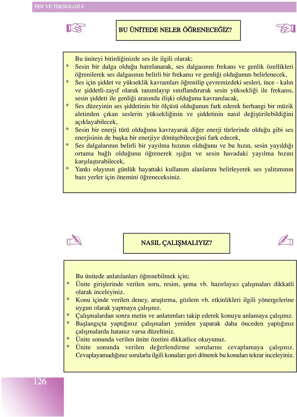 oldu"unun belirlenecek, * Ses için $iddet ve yükseklik kavramları ö"renilip çevremizdeki sesleri, ince - kalın ve $iddetli-zayıf olarak tanımlayıp sınıflandırarak sesin yüksekli"i ile frekansı, sesin