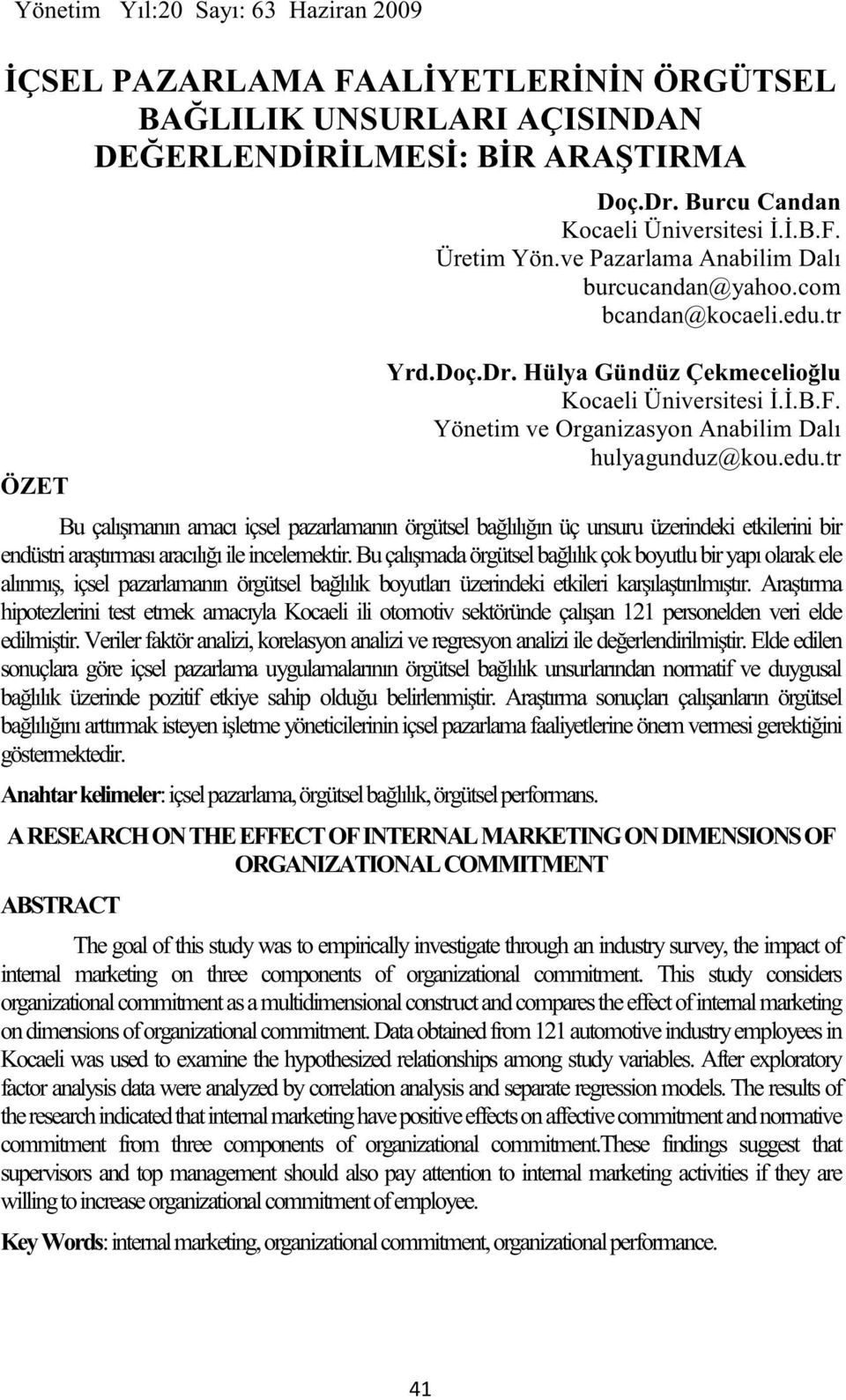 tr Yrd.Doç.Dr. Hülya Gündüz Çekmecelioğlu Kocaeli Üniversitesi İ.İ.B.F. Yönetim ve Organizasyon Anabilim Dalı hulyagunduz@kou.edu.