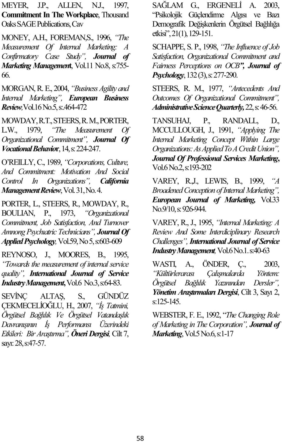 , 2004, Business Agility and Internal Marketing, European Business Review,Vol.16 No.5, s:.464-472 MOWD