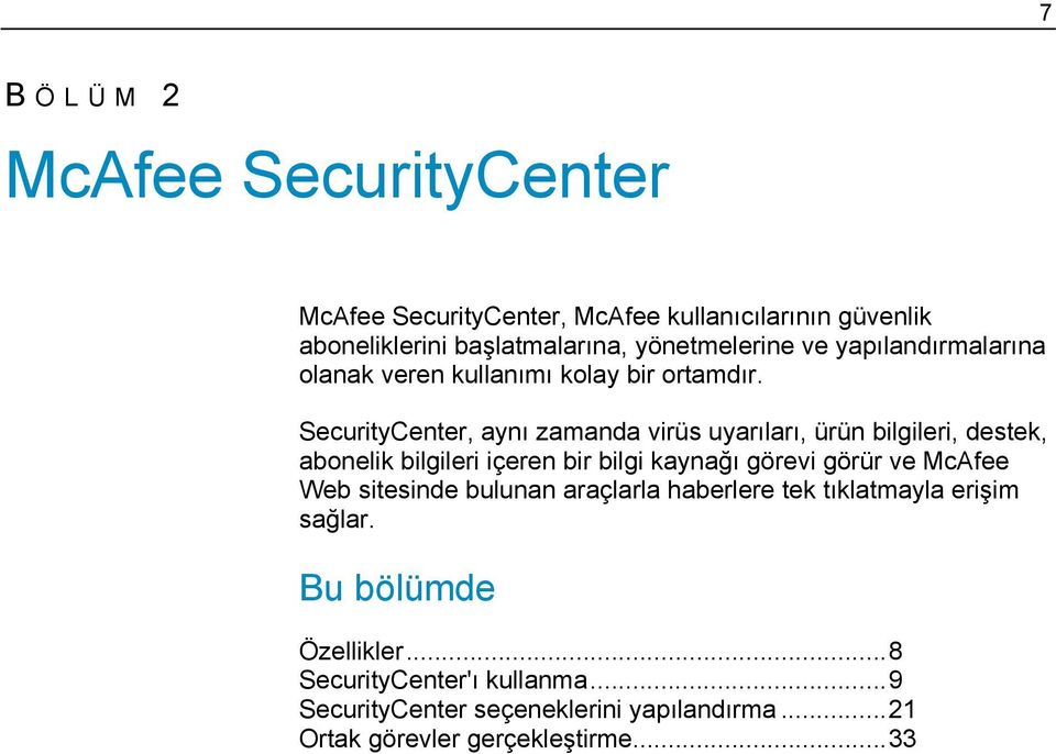SecurityCenter, aynı zamanda virüs uyarıları, ürün bilgileri, destek, abonelik bilgileri içeren bir bilgi kaynağı görevi görür ve McAfee