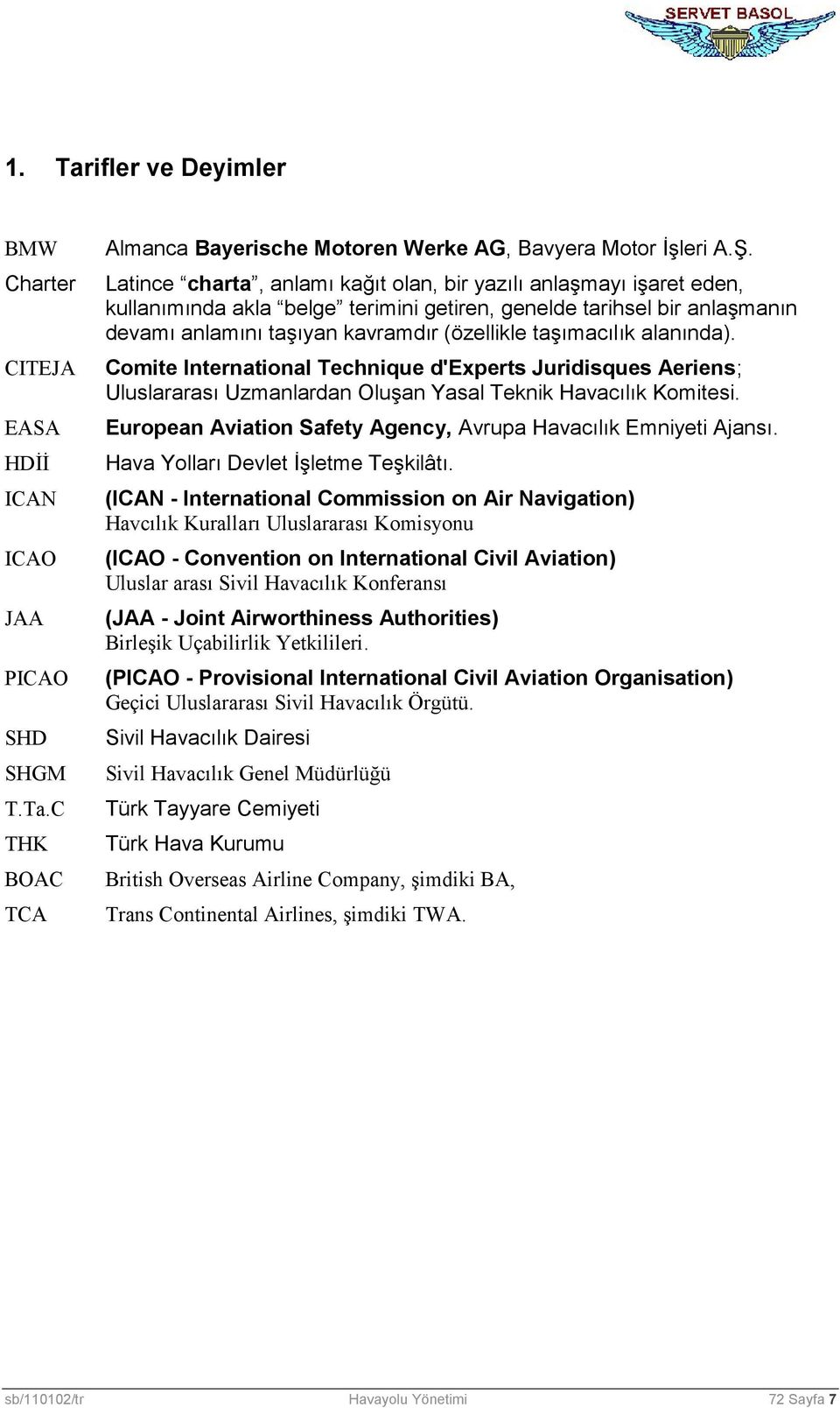 alanında). Comite International Technique d'experts Juridisques Aeriens; Uluslararası Uzmanlardan Oluşan Yasal Teknik Havacılık Komitesi.