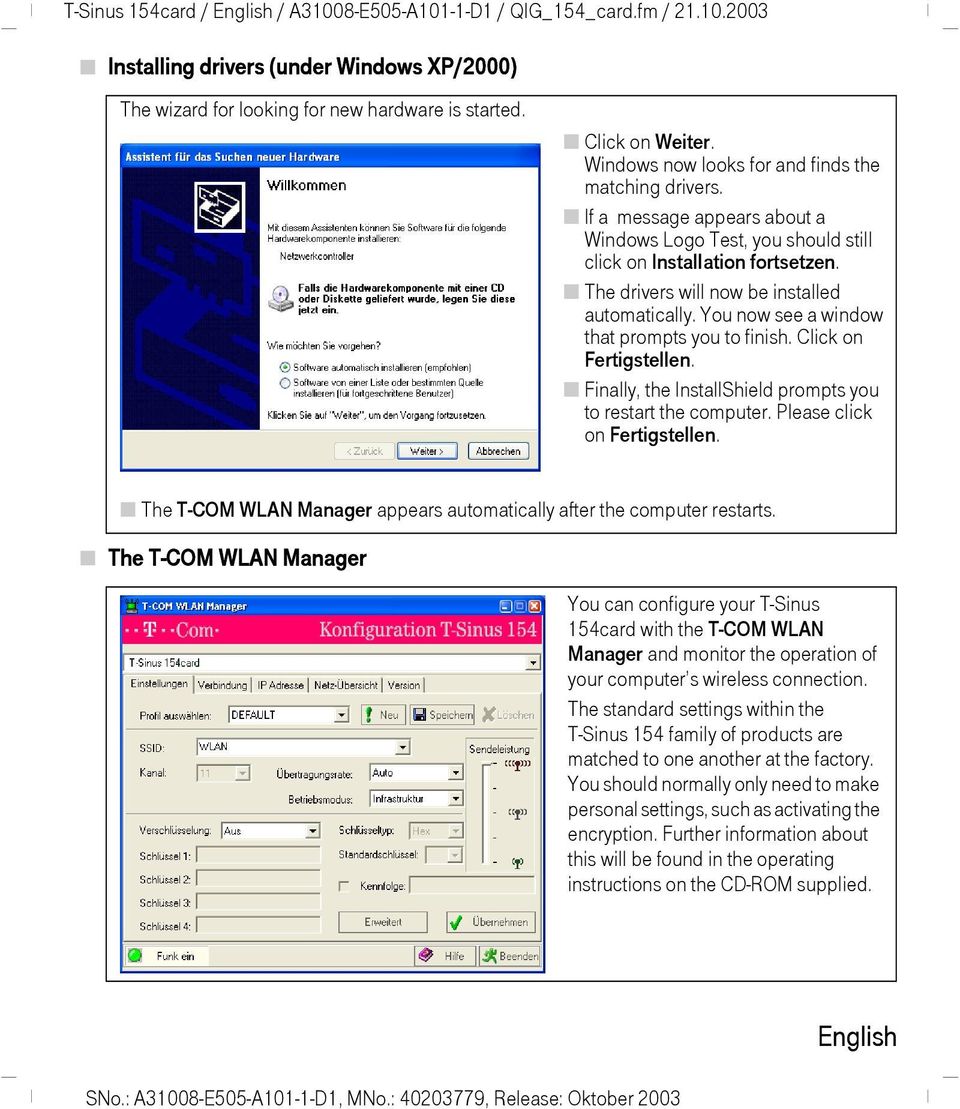 The drivers will now be installed automatically. You now see a window that prompts you to finish. Click on Fertigstellen. Finally, the InstallShield prompts you to restart the computer.