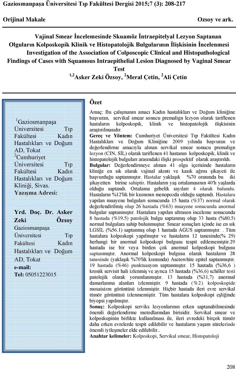 Clinical and Histopathological Findings of Cases with Squamous Intraepithelial Lesion Diagnosed by Vaginal Smear Test 1,2 Asker Zeki Özsoy, 2 Meral Çetin, 2 Ali Çetin 1 Gaziosmanpaşa Üniversitesi Tıp