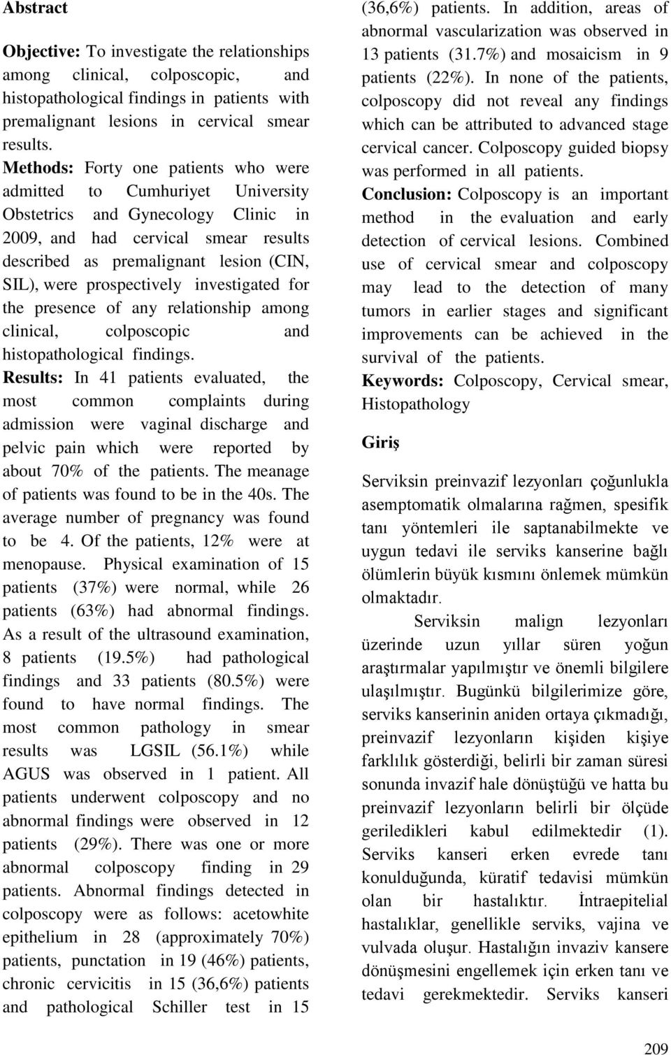 prospectively investigated for the presence of any relationship among clinical, colposcopic and histopathological findings.