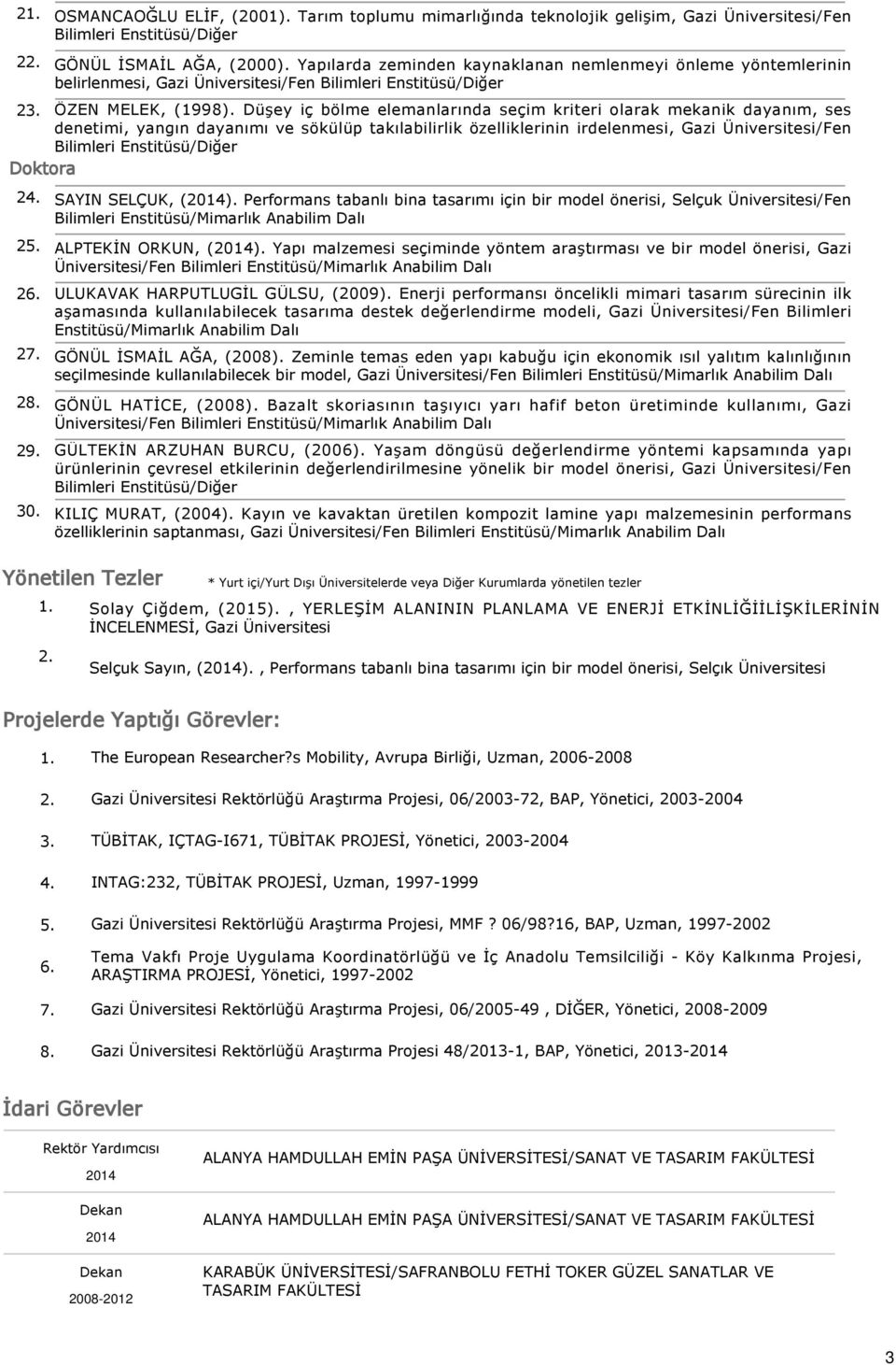 Düşey iç bölme elemanlarında seçim kriteri olarak mekanik dayanım, ses denetimi, yangın dayanımı ve sökülüp takılabilirlik özelliklerinin irdelenmesi, Gazi Üniversitesi/Fen Bilimleri Enstitüsü/Diğer