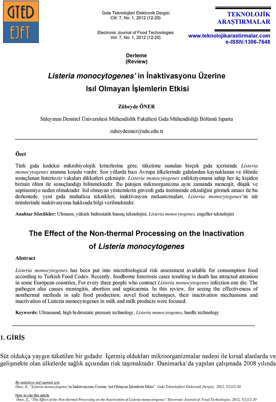 Bölümü Isparta zubeydeoner@sdu.edu.tr Özet Türk gıda kodeksi mikrobiyolojik kriterlerine göre, tüketime sunulan birçok gıda içerisinde Listeria monocytogenes aranma koşulu vardır.