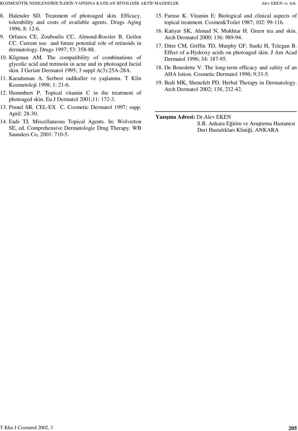 The compatibility of combinations of glycolic acid and tretinoin in acne and in photoaged facial skin. J Geriatr Dermatol 1995; 3 suppl A(3):25A-28A. 11. Karaduman A. Serbest radikaller ve yaşlanma.