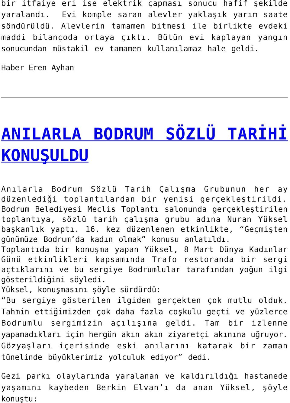 Haber Eren Ayhan ANILARLA BODRUM SÖZLÜ TARİHİ KONUŞULDU Anılarla Bodrum Sözlü Tarih Çalışma Grubunun her ay düzenlediği toplantılardan bir yenisi gerçekleştirildi.