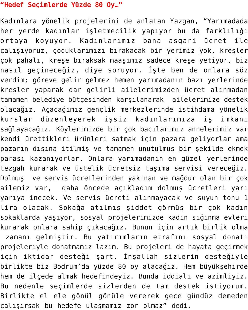 İşte ben de onlara söz verdim; göreve gelir gelmez hemen yarımadanın bazı yerlerinde kreşler yaparak dar gelirli ailelerimizden ücret alınmadan tamamen belediye bütçesinden karşılanarak ailelerimize