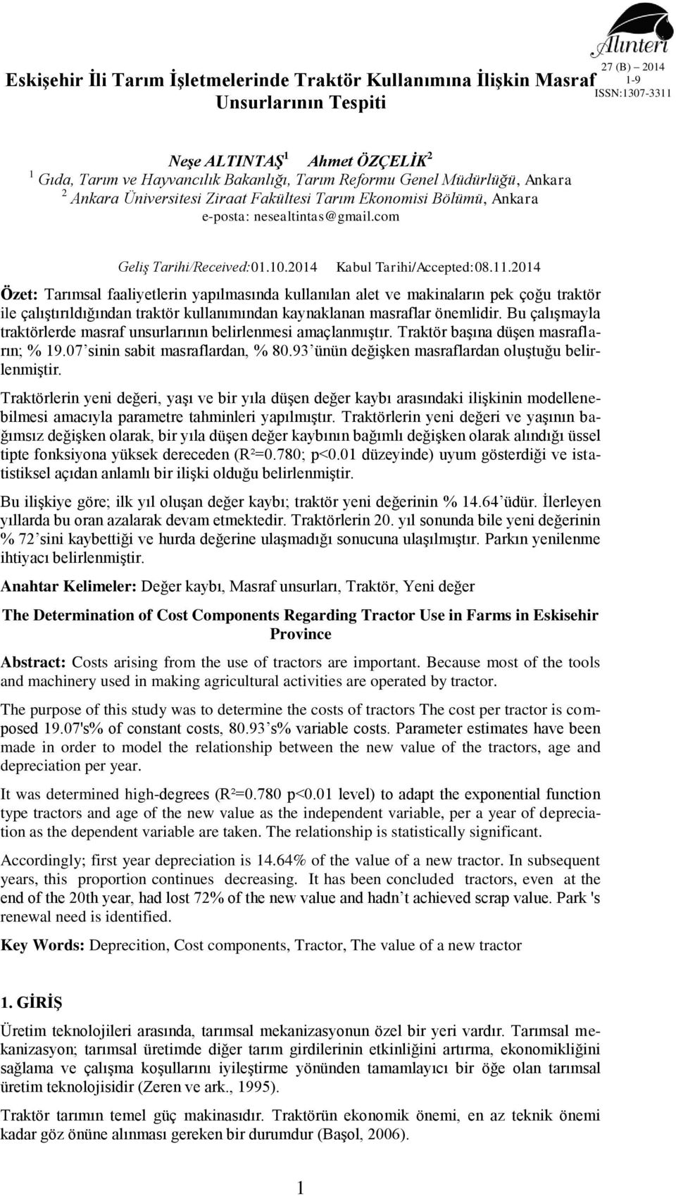 2014 Özet: Tarımsal faaliyetlerin yapılmasında kullanılan alet ve makinaların pek çoğu traktör ile çalıştırıldığından traktör kullanımından kaynaklanan masraflar önemlidir.