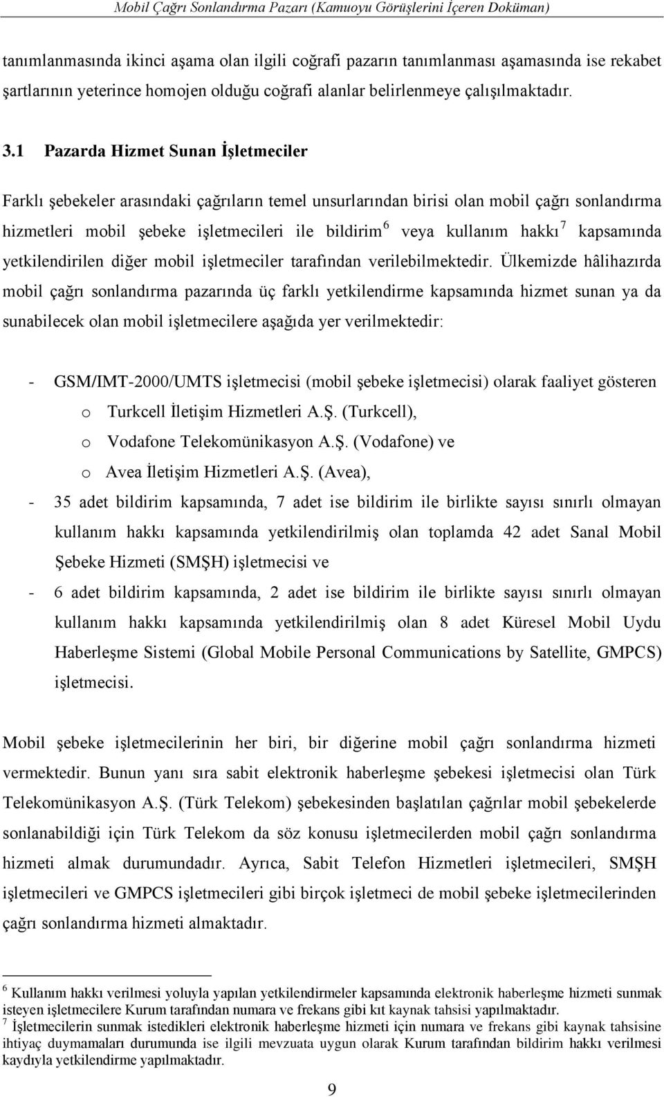 hakkı 7 kapsamında yetkilendirilen diğer mobil işletmeciler tarafından verilebilmektedir.