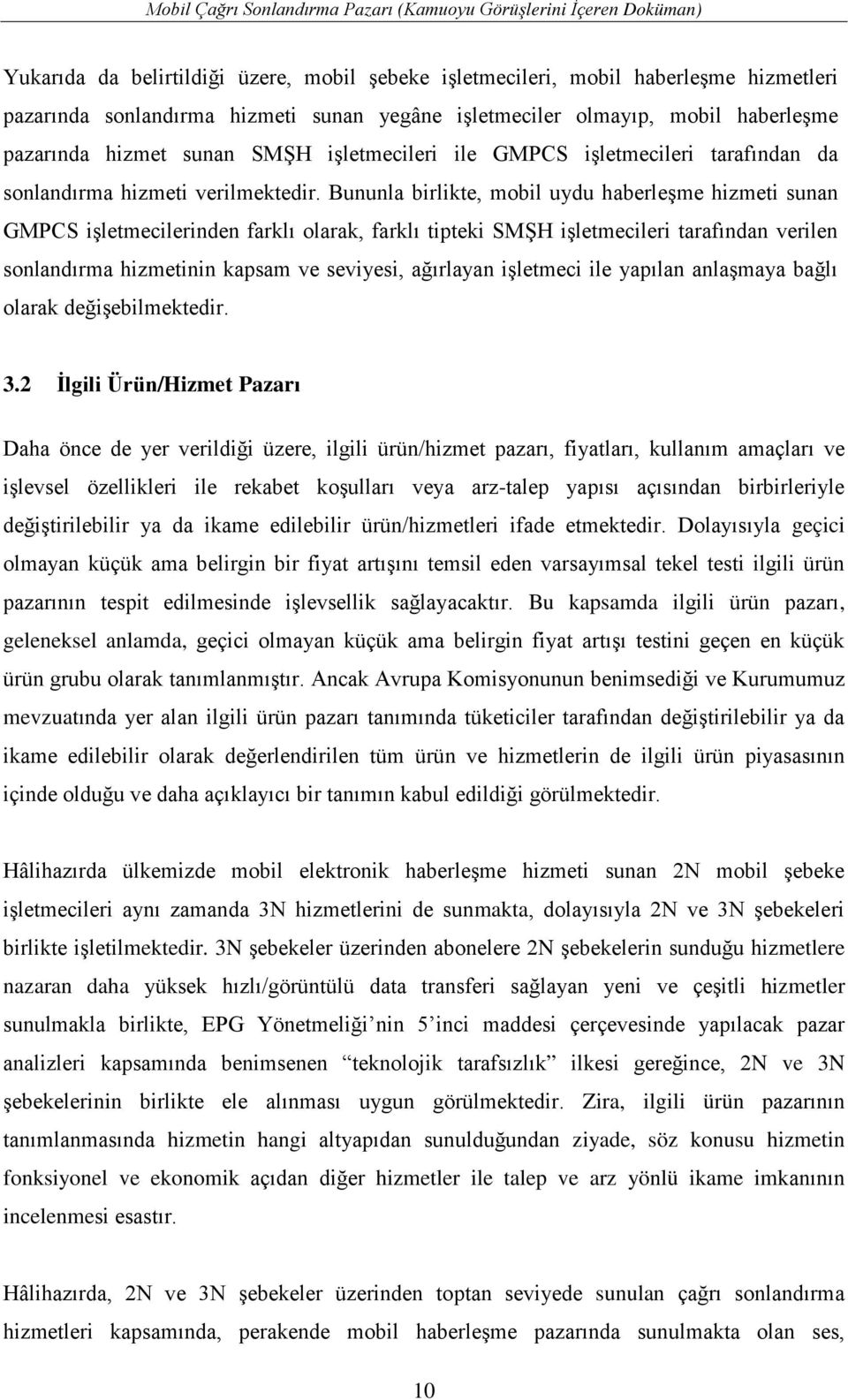 Bununla birlikte, mobil uydu haberleşme hizmeti sunan GMPCS işletmecilerinden farklı olarak, farklı tipteki SMŞH işletmecileri tarafından verilen sonlandırma hizmetinin kapsam ve seviyesi, ağırlayan