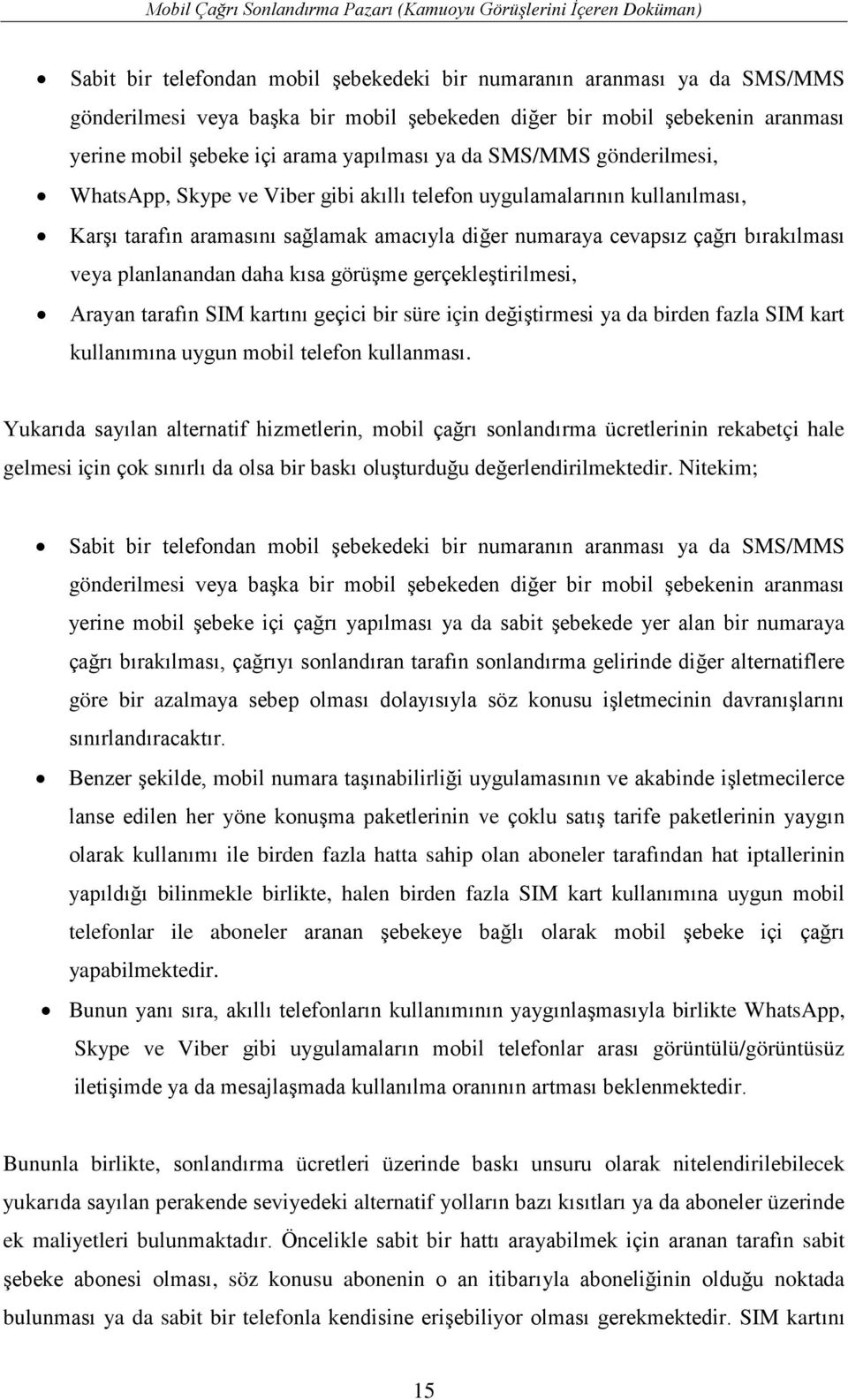 daha kısa görüşme gerçekleştirilmesi, Arayan tarafın SIM kartını geçici bir süre için değiştirmesi ya da birden fazla SIM kart kullanımına uygun mobil telefon kullanması.