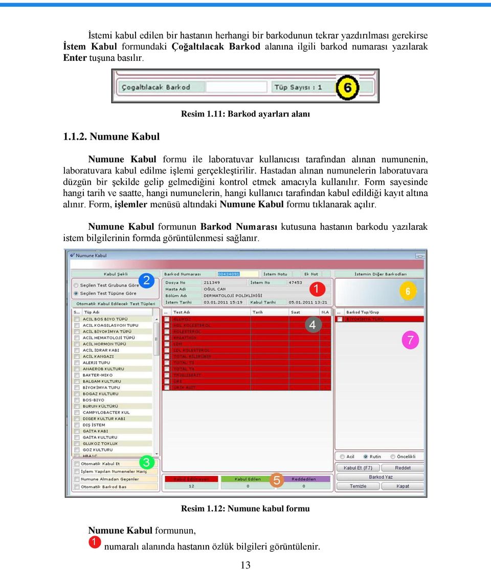 Hastadan alınan numunelerin laboratuvara düzgün bir Ģekilde gelip gelmediğini kontrol etmek amacıyla kullanılır.