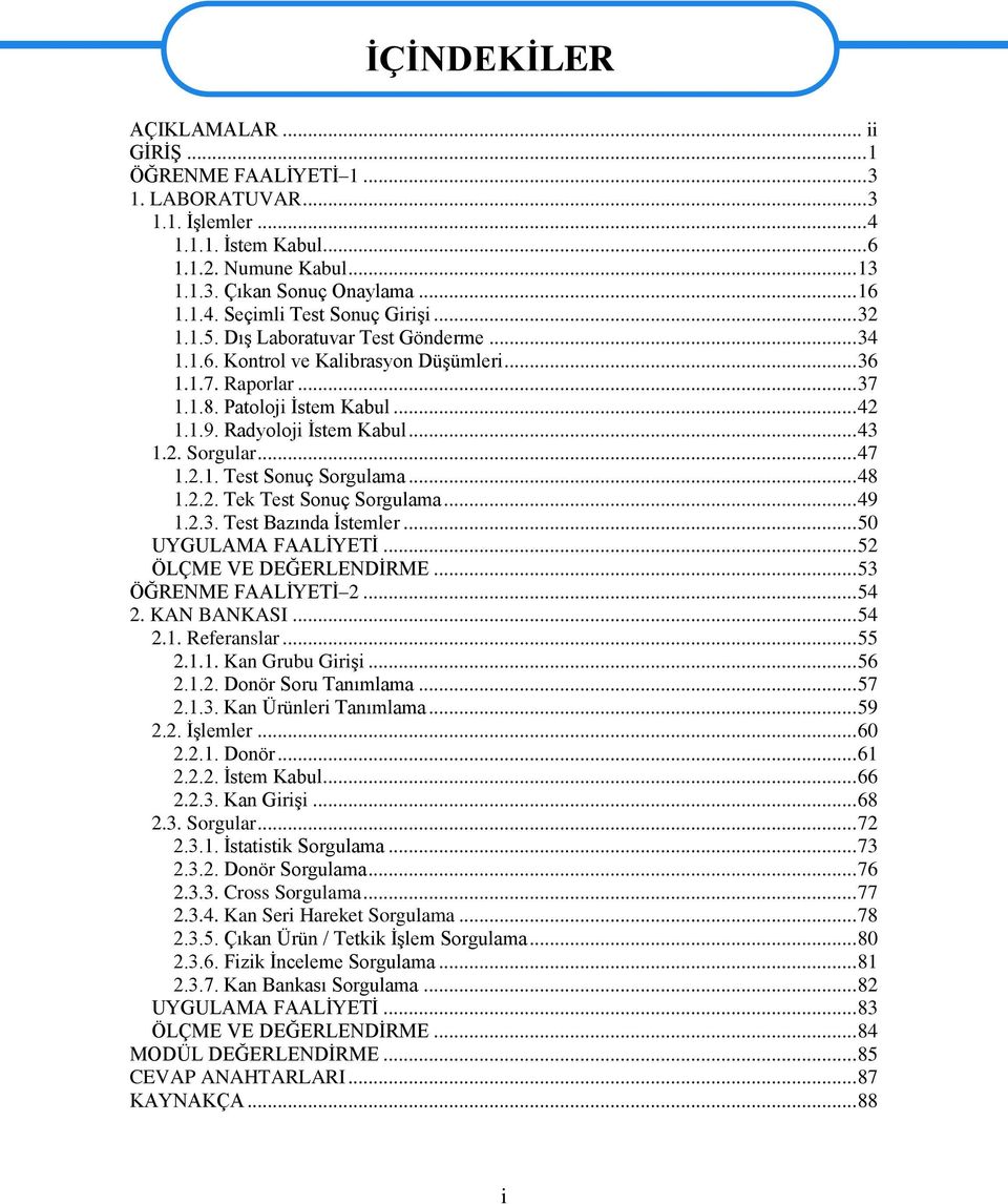 .. 47 1.2.1. Test Sonuç Sorgulama... 48 1.2.2. Tek Test Sonuç Sorgulama... 49 1.2.3. Test Bazında Ġstemler... 50 UYGULAMA FAALĠYETĠ... 52 ÖLÇME VE DEĞERLENDĠRME... 53 ÖĞRENME FAALĠYETĠ 2... 54 2.