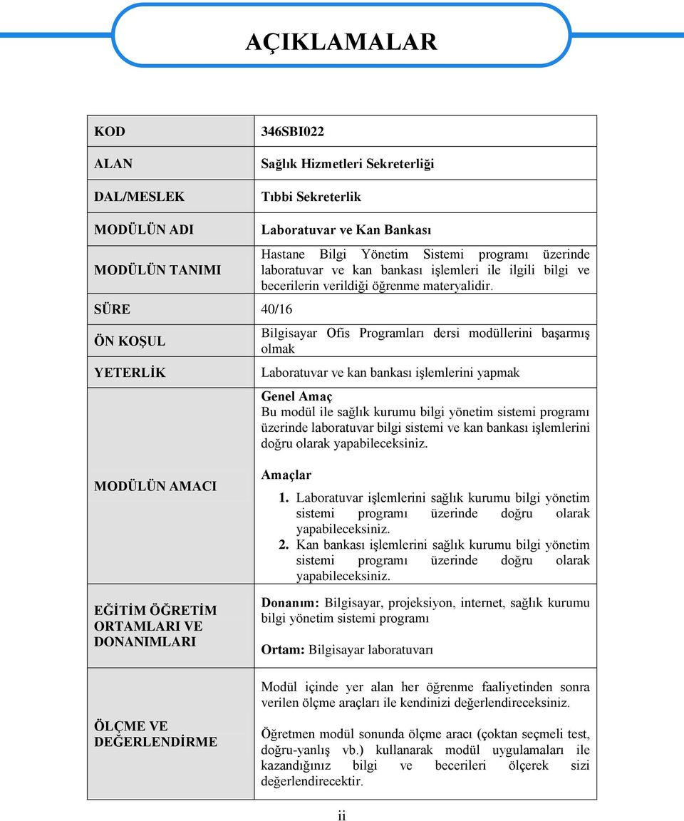 Bilgisayar Ofis Programları dersi modüllerini baģarmıģ olmak Laboratuvar ve kan bankası iģlemlerini yapmak Genel Amaç Bu modül ile sağlık kurumu bilgi yönetim sistemi programı üzerinde laboratuvar