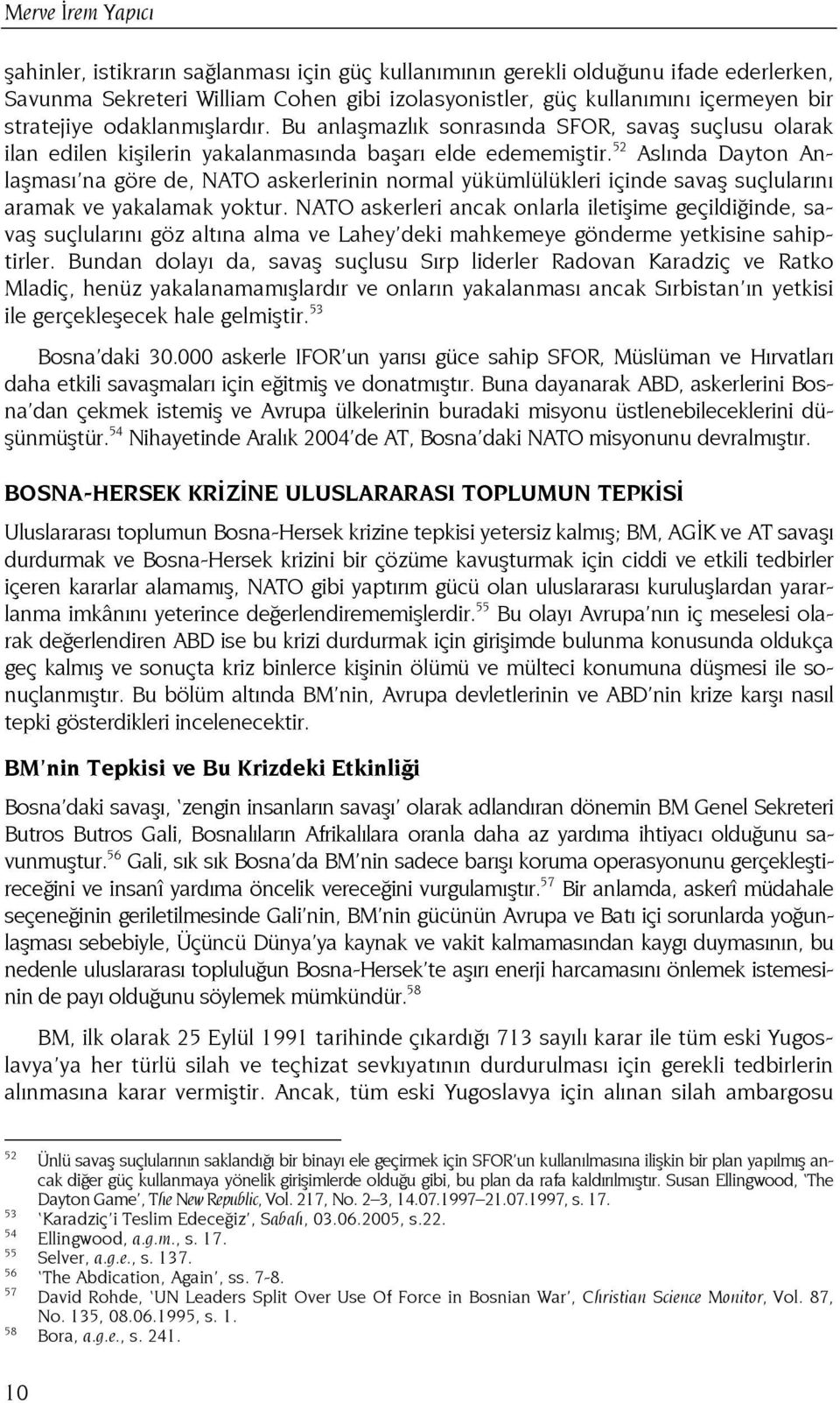 52 Aslında Dayton Anlaşması na göre de, NATO askerlerinin normal yükümlülükleri içinde savaş suçlularını aramak ve yakalamak yoktur.