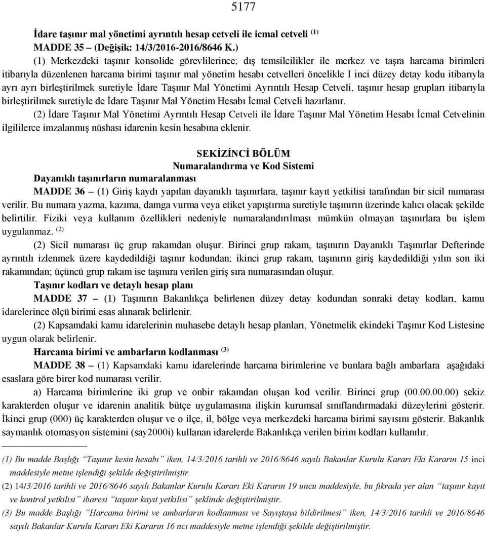 düzey detay kodu itibarıyla ayrı ayrı birleştirilmek suretiyle İdare Taşınır Mal Yönetimi Ayrıntılı Hesap Cetveli, taşınır hesap grupları itibarıyla birleştirilmek suretiyle de İdare Taşınır Mal