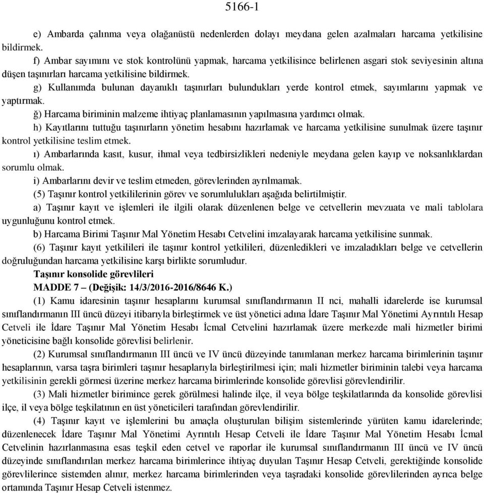 g) Kullanımda bulunan dayanıklı taşınırları bulundukları yerde kontrol etmek, sayımlarını yapmak ve yaptırmak. ğ) Harcama biriminin malzeme ihtiyaç planlamasının yapılmasına yardımcı olmak.