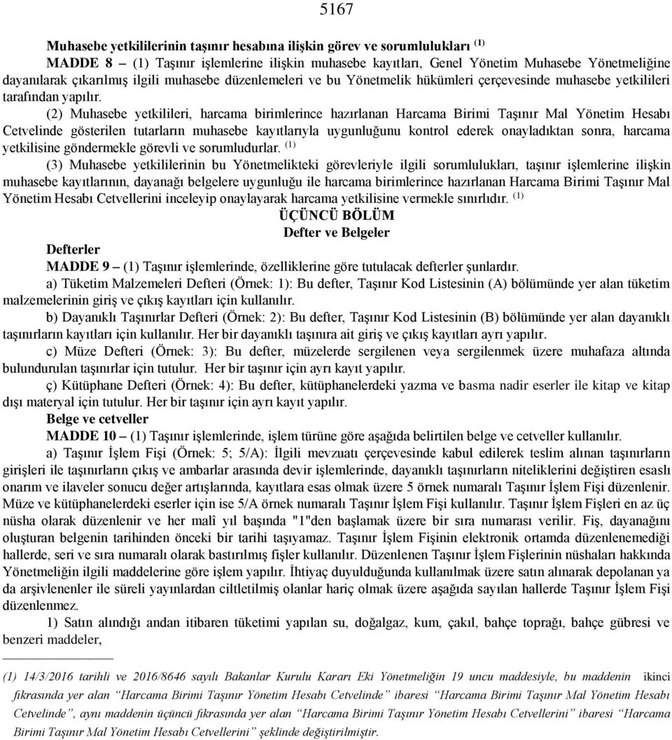 (2) Muhasebe yetkilileri, harcama birimlerince hazırlanan Harcama Birimi Taşınır Mal Yönetim Hesabı Cetvelinde gösterilen tutarların muhasebe kayıtlarıyla uygunluğunu kontrol ederek onayladıktan