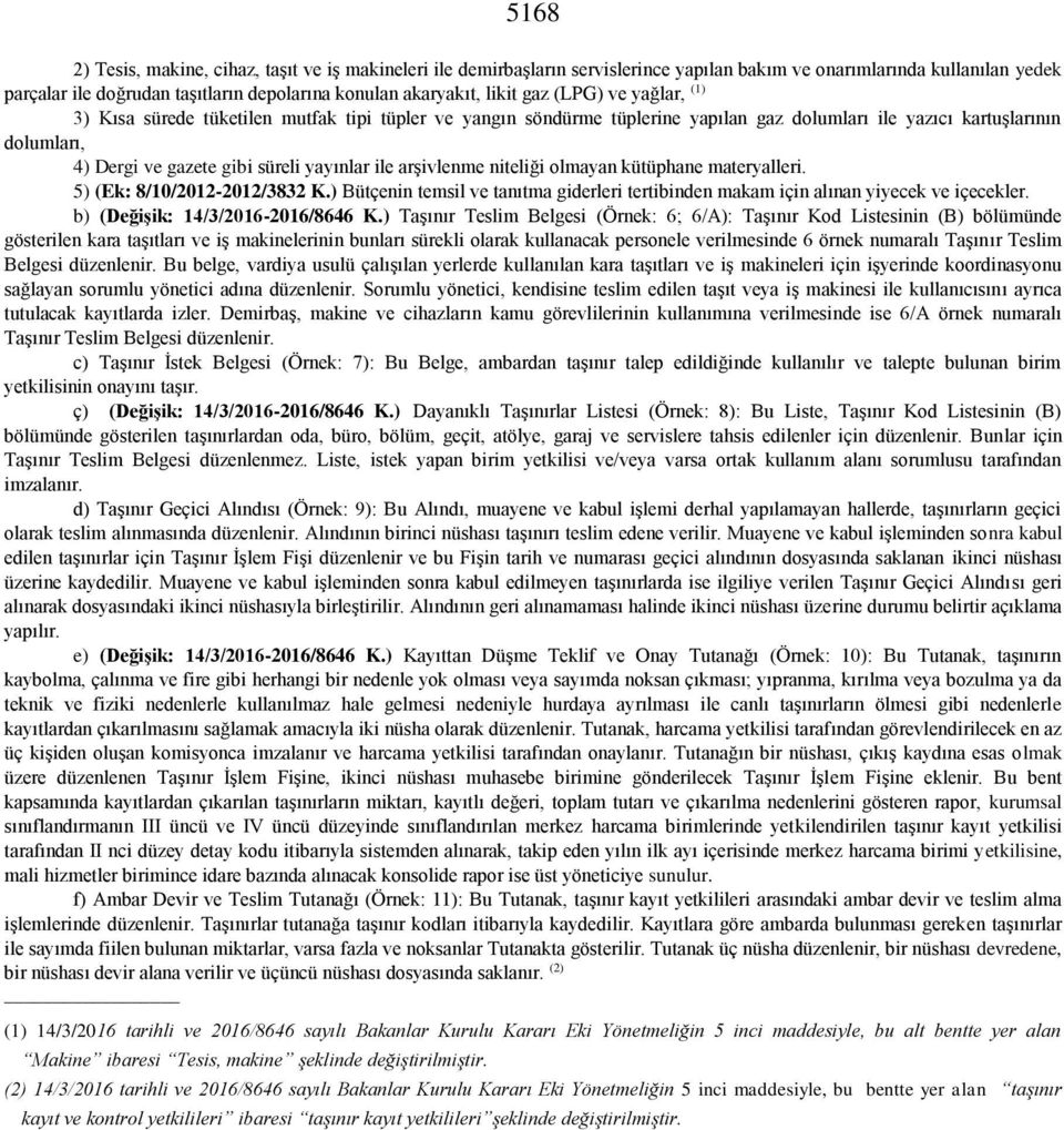 yayınlar ile arşivlenme niteliği olmayan kütüphane materyalleri. 5) (Ek: 8/10/2012-2012/3832 K.) Bütçenin temsil ve tanıtma giderleri tertibinden makam için alınan yiyecek ve içecekler.