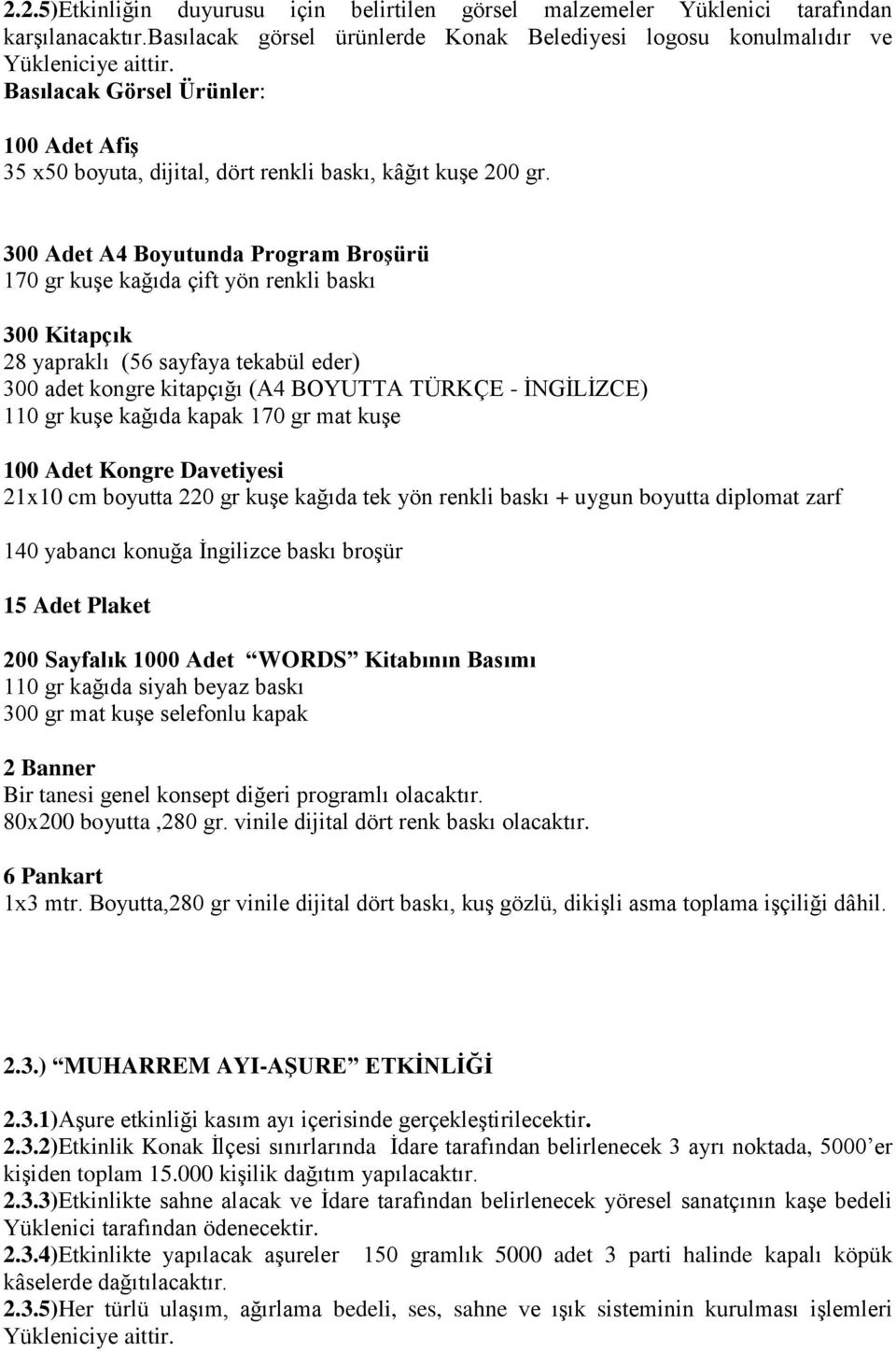 300 Adet A4 Boyutunda Program Broşürü 170 gr kuşe kağıda çift yön renkli baskı 300 Kitapçık 28 yapraklı (56 sayfaya tekabül eder) 300 adet kongre kitapçığı (A4 BOYUTTA TÜRKÇE - İNGİLİZCE) 110 gr kuşe