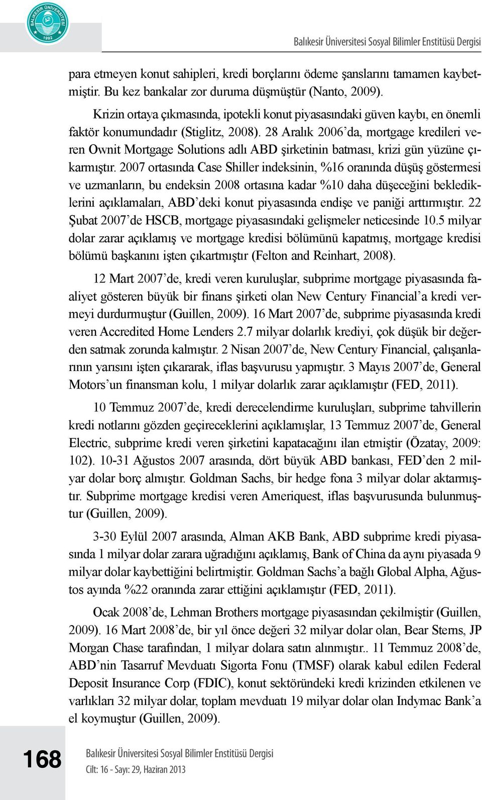 28 Aralık 2006 da, mortgage kredileri veren Ownit Mortgage Solutions adlı ABD şirketinin batması, krizi gün yüzüne çıkarmıştır.