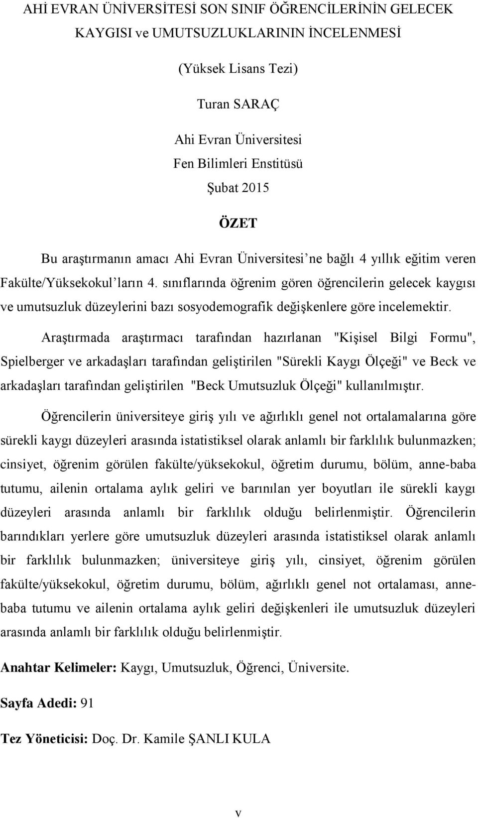 sınıflarında öğrenim gören öğrencilerin gelecek kaygısı ve umutsuzluk düzeylerini bazı sosyodemografik değişkenlere göre incelemektir.