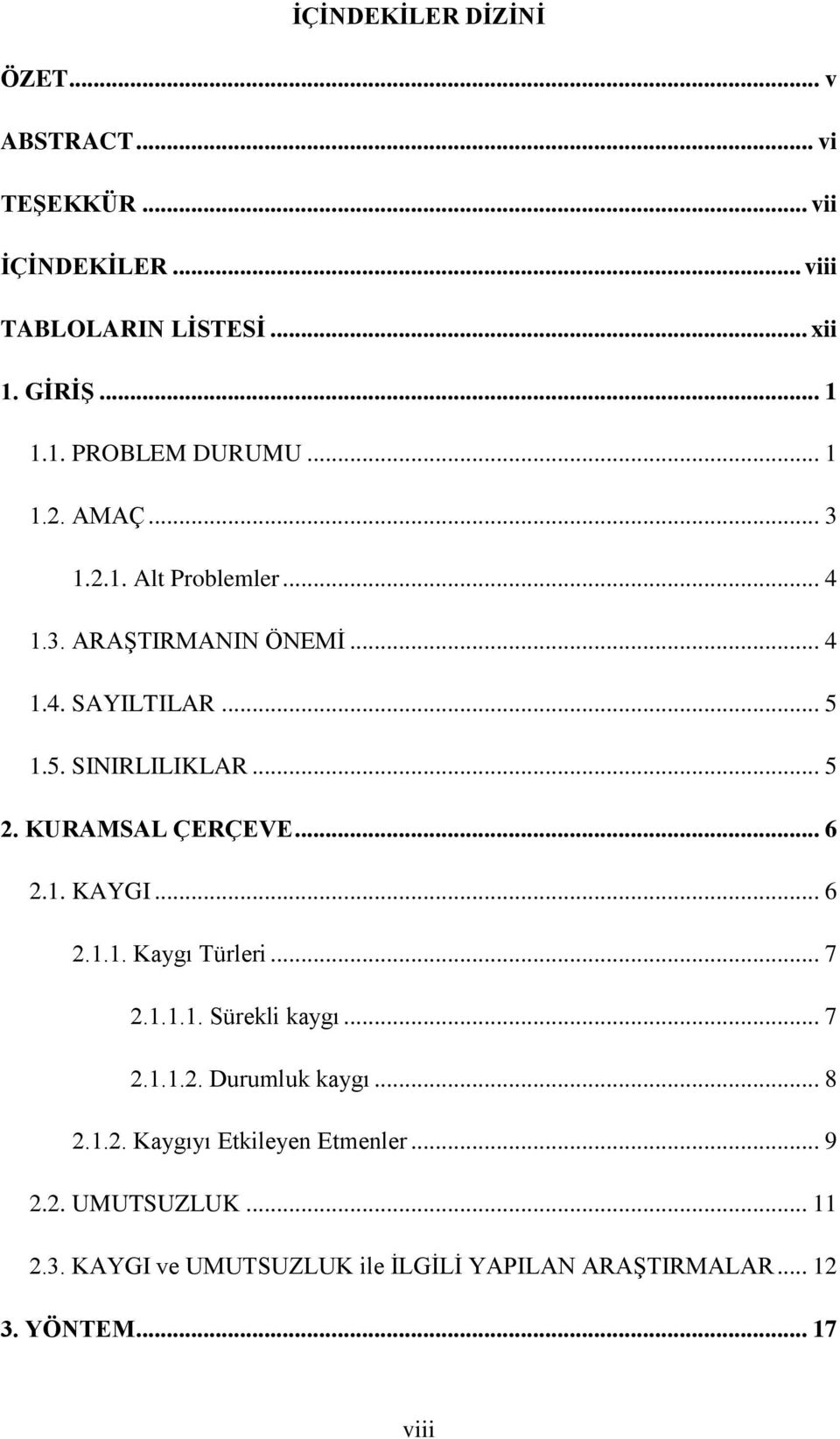 KURAMSAL ÇERÇEVE... 6 2.1. KAYGI... 6 2.1.1. Kaygı Türleri... 7 2.1.1.1. Sürekli kaygı... 7 2.1.1.2. Durumluk kaygı... 8 2.1.2. Kaygıyı Etkileyen Etmenler.