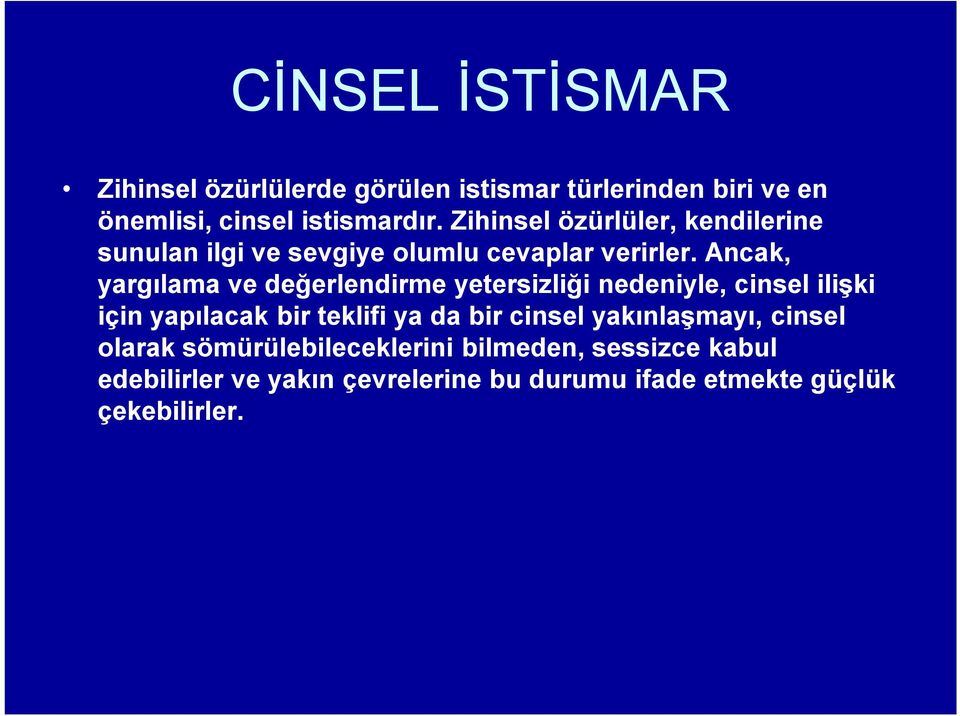 Ancak, yargılama ve değerlendirme yetersizliği nedeniyle, cinsel ilişki için yapılacak bir teklifi ya da bir