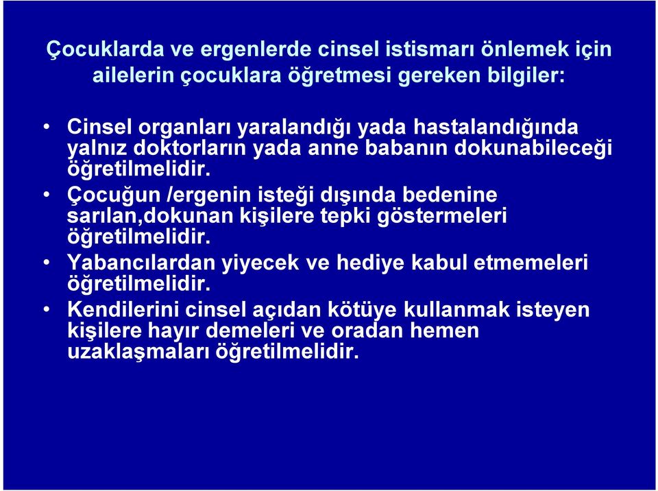 Çocuğun /ergenin isteği dışında bedenine sarılan,dokunan kişilere tepki göstermeleri öğretilmelidir.