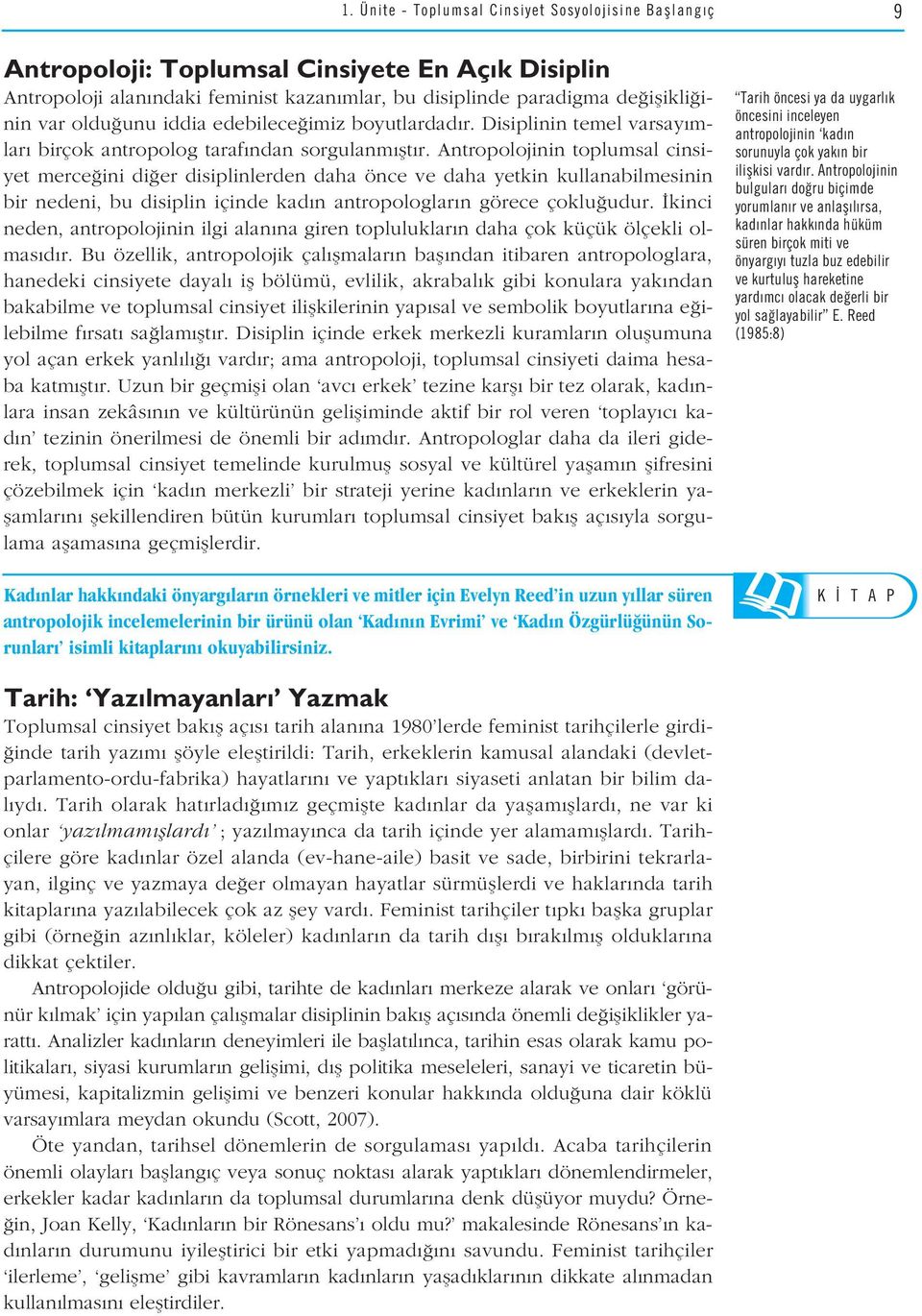 Antropolojinin toplumsal cinsi- Tarih öncesi ya da uygarl k öncesini inceleyen antropolojinin kad n sorunuyla çok yak n bir yet merce ini di er disiplinlerden daha önce ve daha yetkin