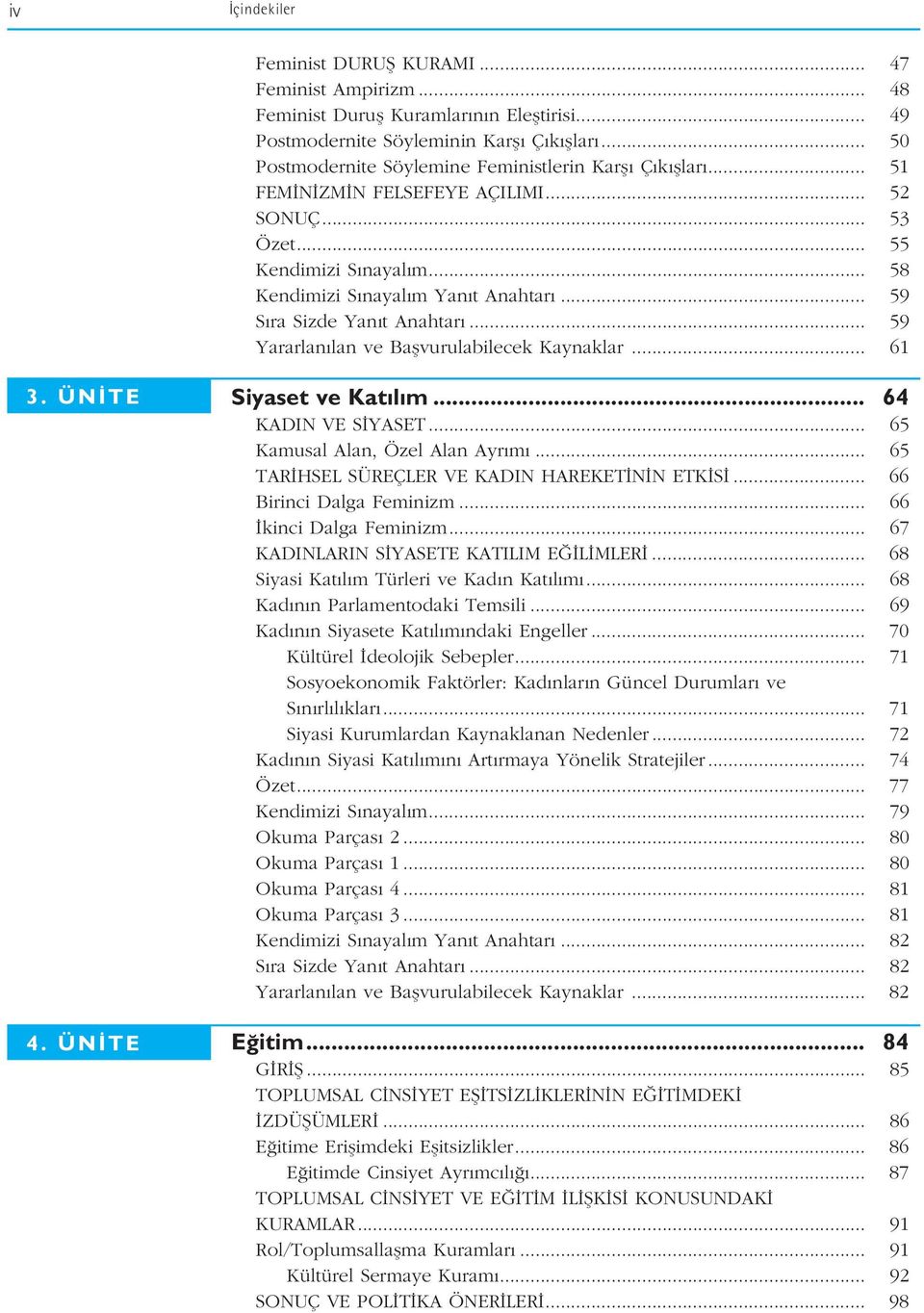 .. 59 S ra Sizde Yan t Anahtar... 59 Yararlan lan ve Baflvurulabilecek Kaynaklar... 61 3. ÜN TE 4. ÜN TE Siyaset ve Kat l m... 64 KADIN VE S YASET... 65 Kamusal Alan, Özel Alan Ayr m.