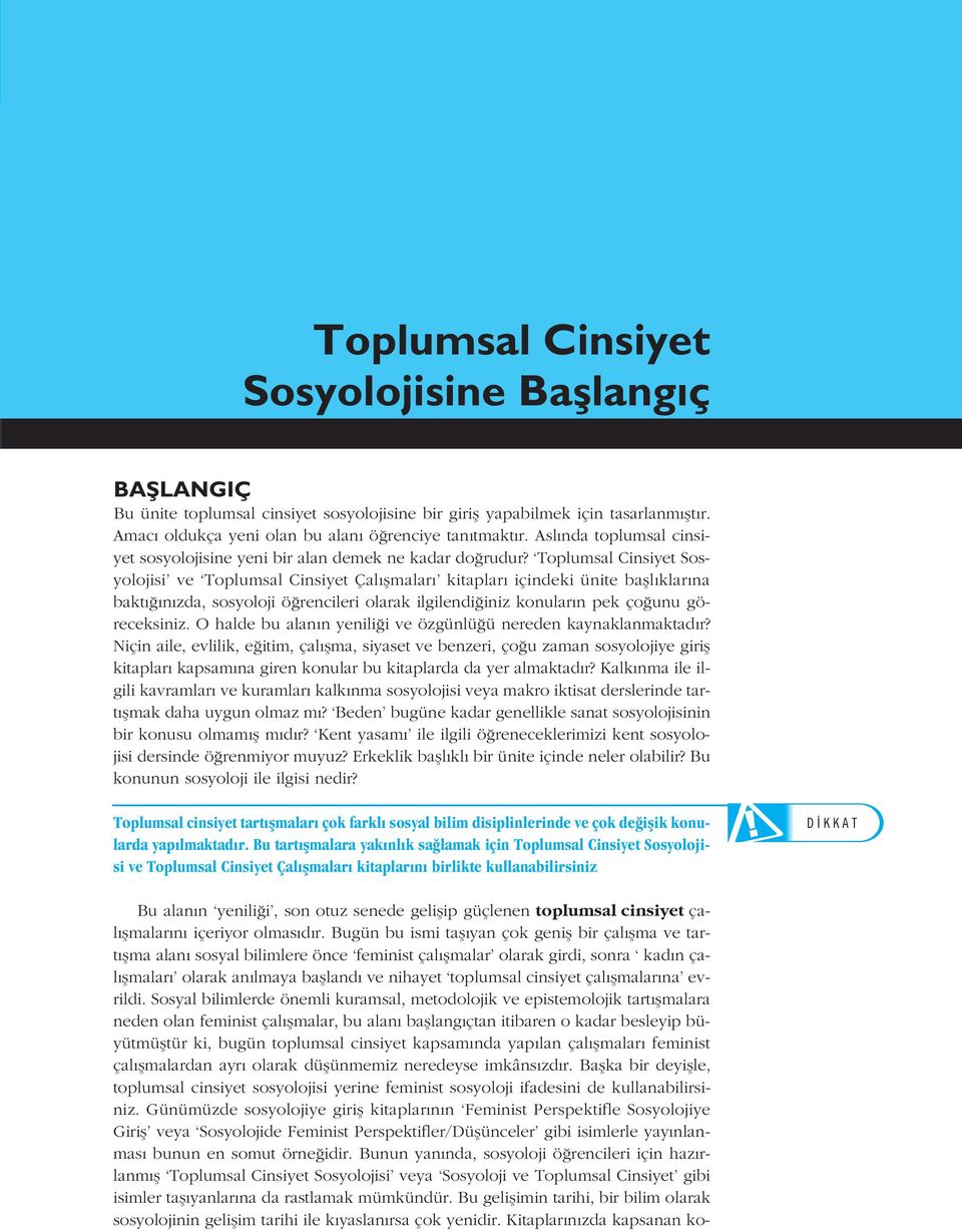 Toplumsal Cinsiyet Sosyolojisi ve Toplumsal Cinsiyet Çal flmalar kitaplar içindeki ünite bafll klar na bakt n zda, sosyoloji ö rencileri olarak ilgilendi iniz konular n pek ço unu göreceksiniz.