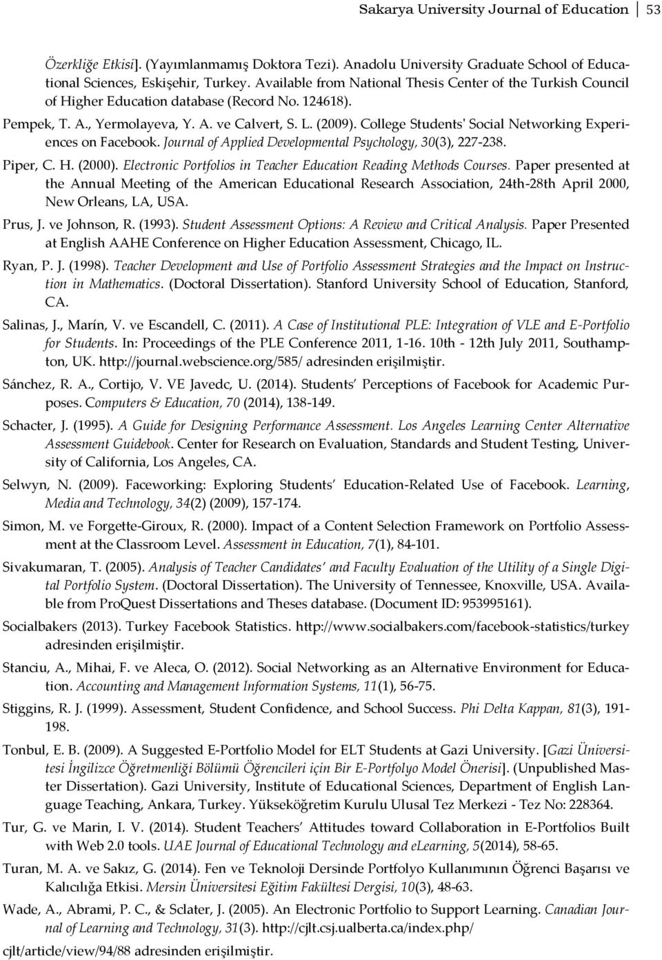 College Students' Social Networking Experiences on Facebook. Journal of Applied Developmental Psychology, 30(3), 227-238. Piper, C. H. (2000).