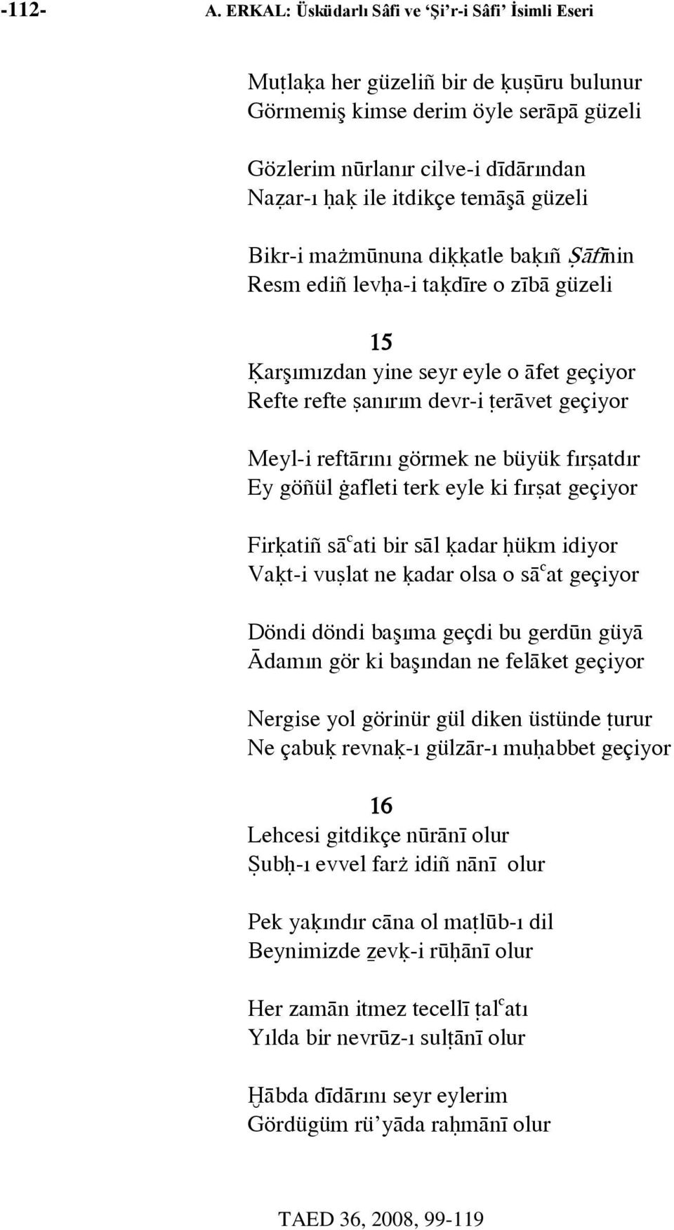 güzeli Bikr-i ma mûnuna di atle ba ıñ ~âfînin Resm ediñ lev a-i ta dîre o zîbâ güzeli 15 arşımızdan yine seyr eyle o âfet geçiyor Refte refte anırım devr-i ýerâvet geçiyor Meyl-i reftârını görmek ne