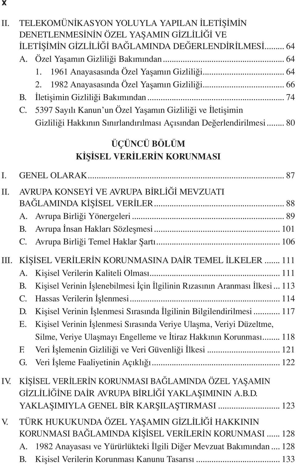 5397 Sayılı Kanun un Özel Yaşamın Gizliliği ve İletişimin Gizliliği Hakkının Sınırlandırılması Açısından Değerlendirilmesi... 80 ÜÇÜNCÜ BÖLÜM KİŞİSEL VERİLERİN KORUNMASI I. GENEL OLARAK... 87 II.