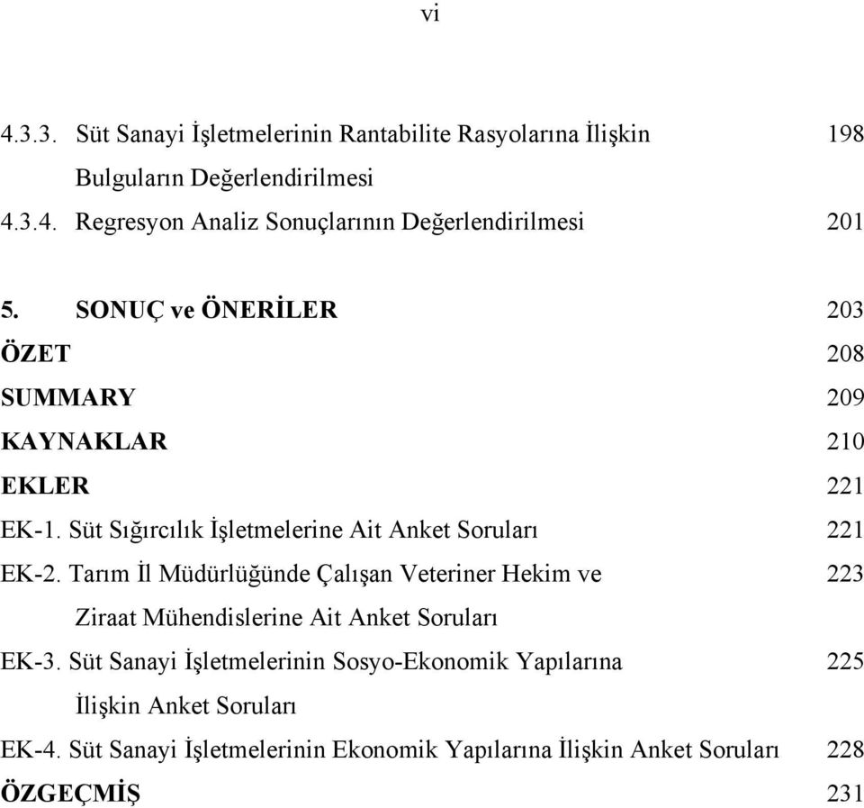 Tarım İl Müdürlüğünde Çalışan Veteriner Hekim ve 223 Ziraat Mühendislerine Ait Anket Soruları EK-3.