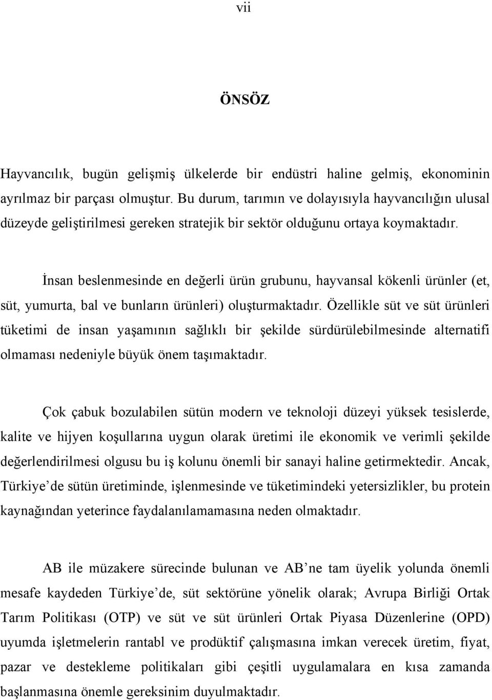 İnsan beslenmesinde en değerli ürün grubunu, hayvansal kökenli ürünler (et, süt, yumurta, bal ve bunların ürünleri) oluşturmaktadır.