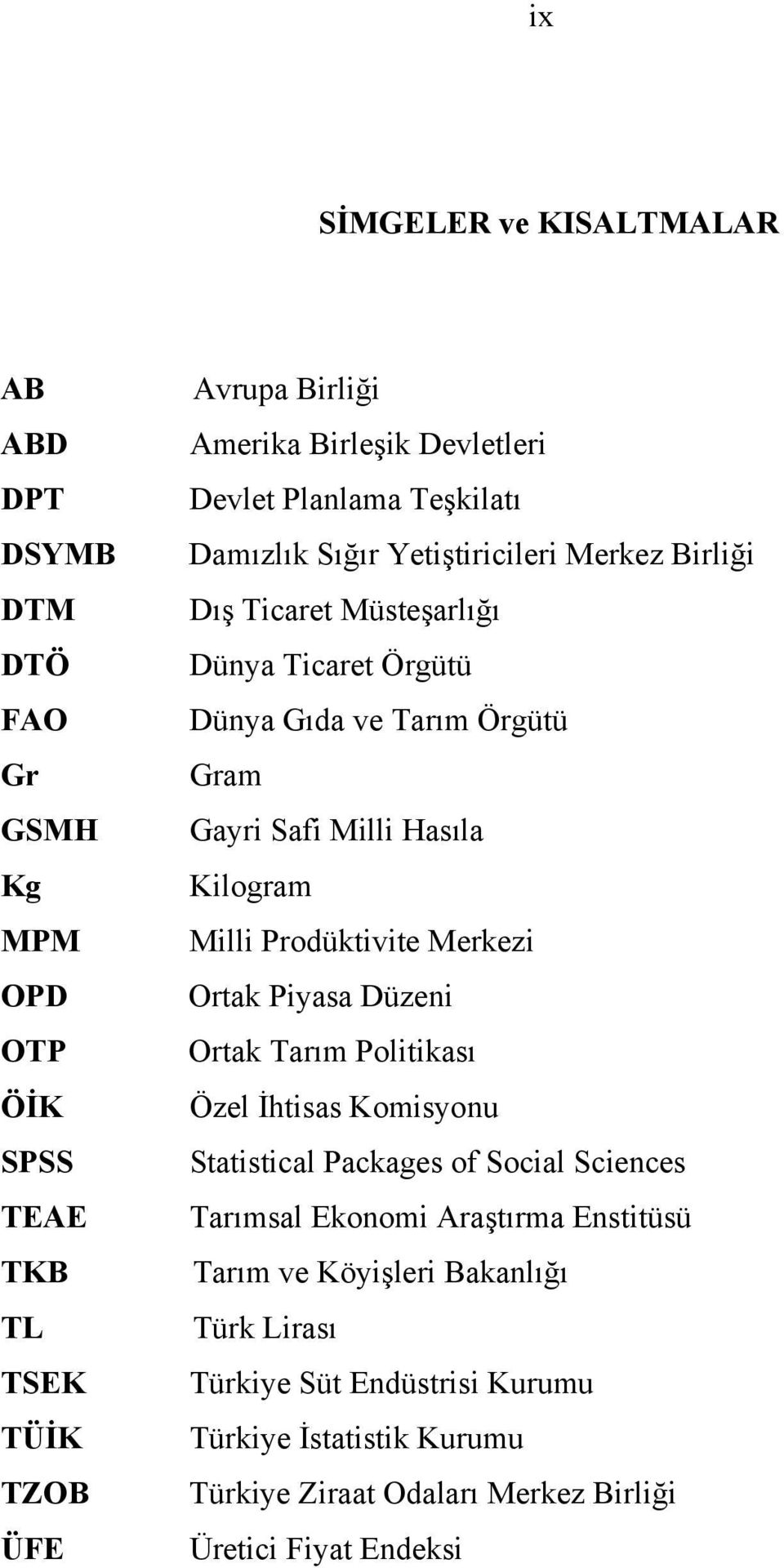 Hasıla Kilogram Milli Prodüktivite Merkezi Ortak Piyasa Düzeni Ortak Tarım Politikası Özel İhtisas Komisyonu Statistical Packages of Social Sciences Tarımsal Ekonomi