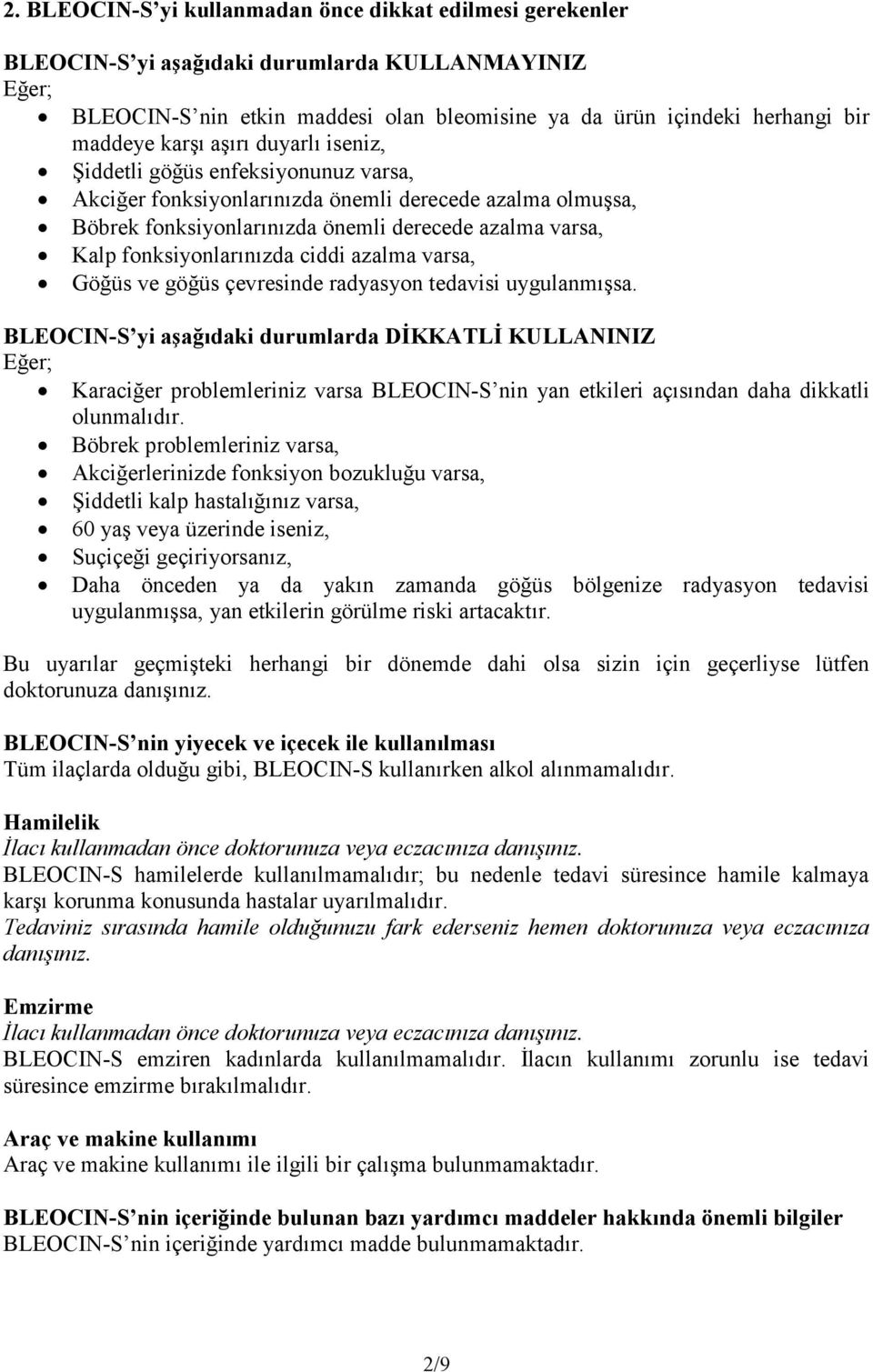 fonksiyonlarınızda ciddi azalma varsa, Göğüs ve göğüs çevresinde radyasyon tedavisi uygulanmışsa.