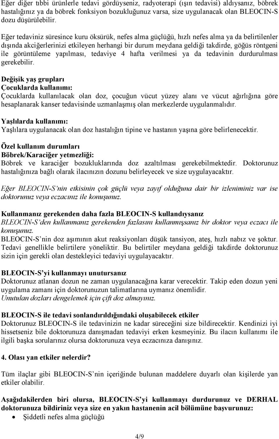 Eğer tedaviniz süresince kuru öksürük, nefes alma güçlüğü, hızlı nefes alma ya da belirtilenler dışında akciğerlerinizi etkileyen herhangi bir durum meydana geldiği takdirde, göğüs röntgeni ile