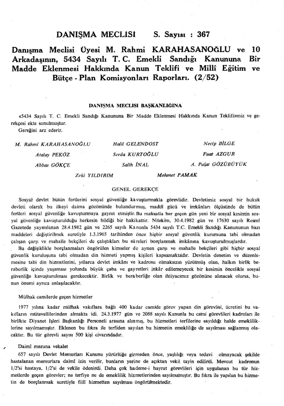 Emekli Sandığı Kanununa Bir Madde Eklenmesi Hakkında Kanun Teklifimiz ve gerekçesi ekte sunulmuştur. Gereğini arz ederiz. M. Rahmi KARAHASANOĞLU Halil GELENDOST Necip BİLGE Atalay PEKÖZ Serda KURT OĞLU Fuat AZGUR Abbas GÖKÇE Salih İNAL A.