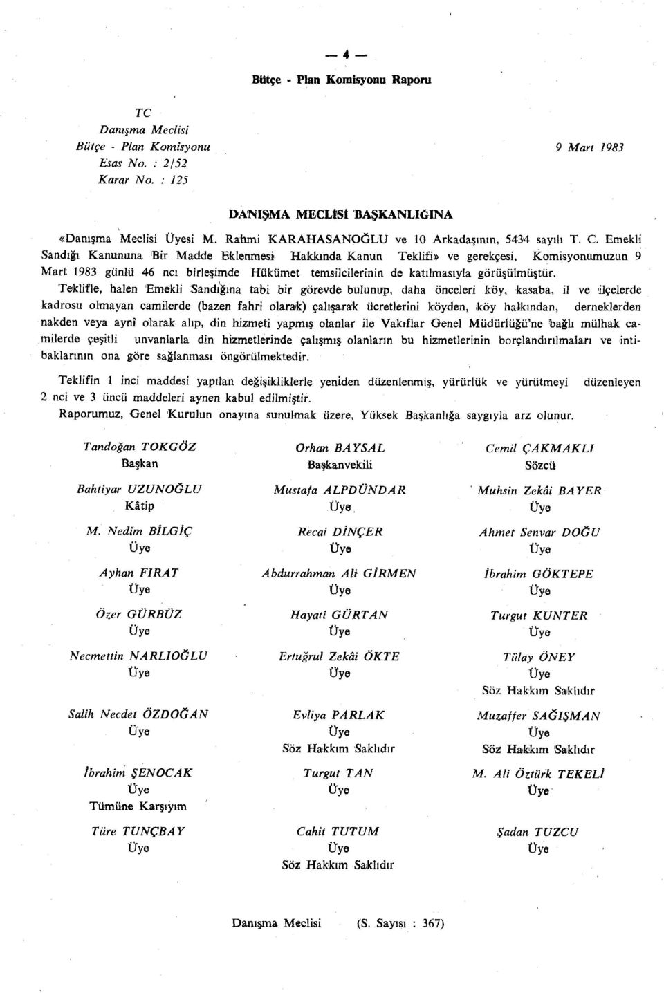 Teklifle, halen Emekli Sandığına tabi bir görevde bulunup, daha önceleri köy, kasaba, il ve ilçelerde kadrosu olmayan camilerde (bazen fahri olarak) çalışarak ücretlerini köyden, köy halkından,