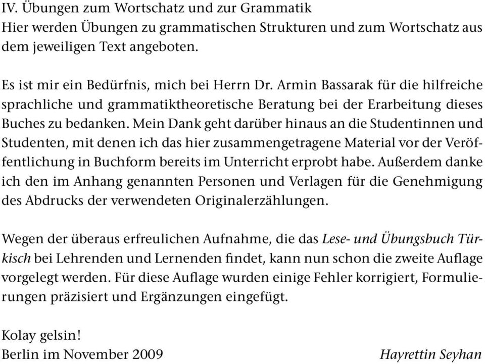 Mein Dank geht darüber hinaus an die Studentinnen und Studenten, mit denen ich das hier zusammengetragene Material vor der Veröffentlichung in Buchform bereits im Unterricht erprobt habe.