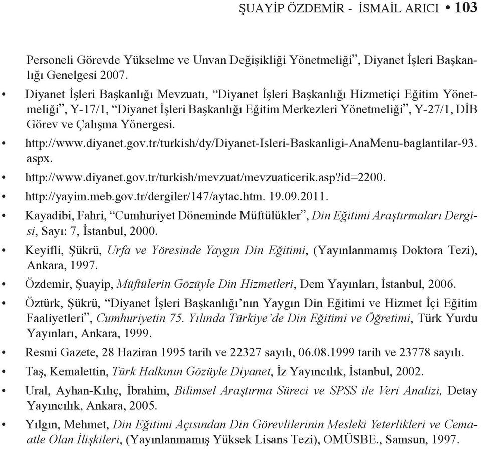 http://www.diyanet.gov.tr/turkish/dy/diyanet-isleri-baskanligi-anamenu-baglantilar-93. aspx. http://www.diyanet.gov.tr/turkish/mevzuat/mevzuaticerik.asp?id=2200. http://yayim.meb.gov.tr/dergiler/147/aytac.