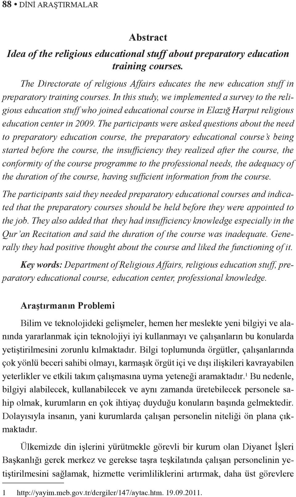 In this study, we implemented a survey to the religious education stuff who joined educational course in Elazığ Harput religious education center in 2009.