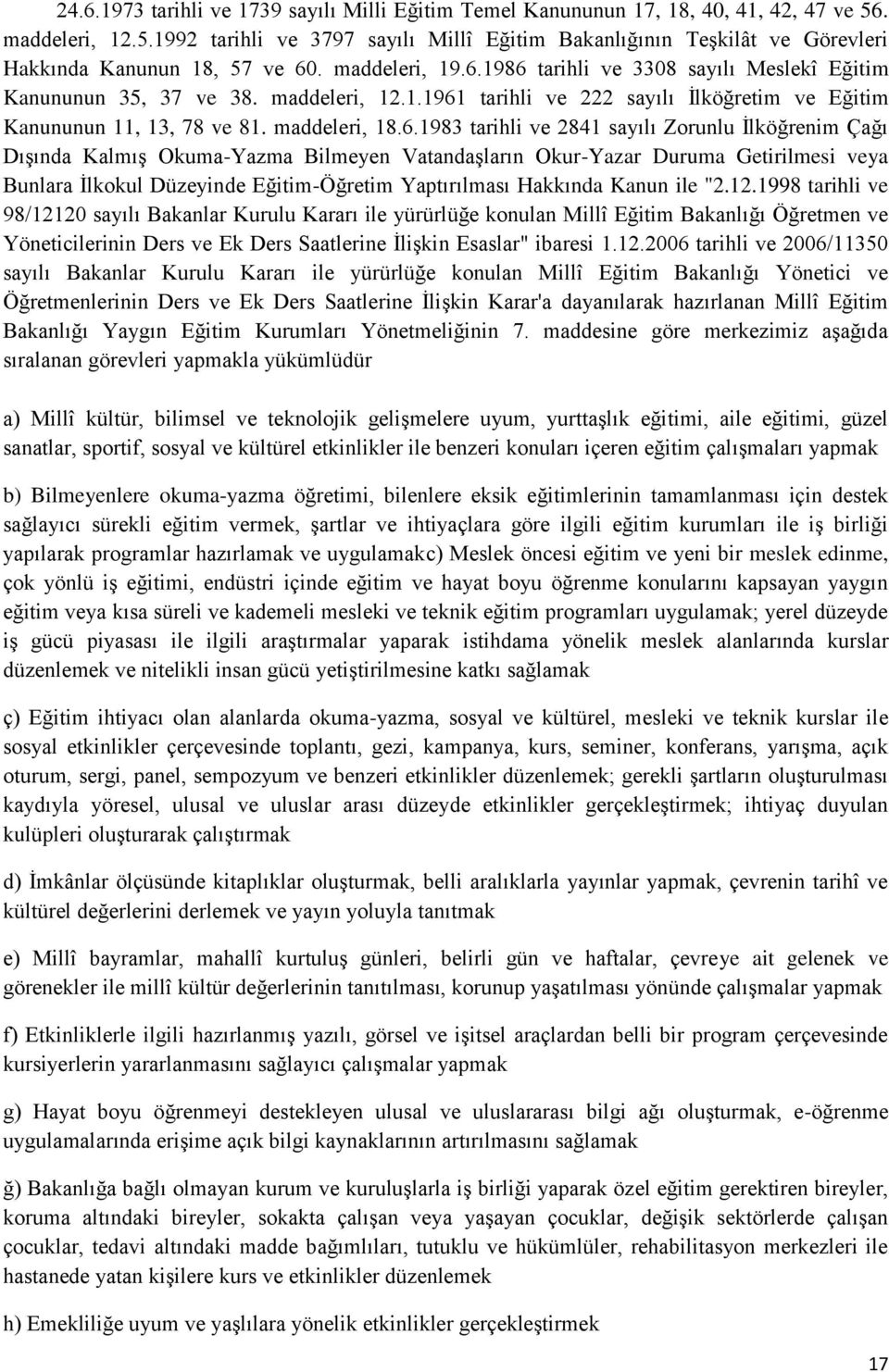 1986 tarihli ve 3308 sayılı Meslekî Eğitim Kanununun 35, 37 ve 38. maddeleri, 12.1.1961 tarihli ve 222 sayılı İlköğretim ve Eğitim Kanununun 11, 13, 78 ve 81. maddeleri, 18.6.1983 tarihli ve 2841